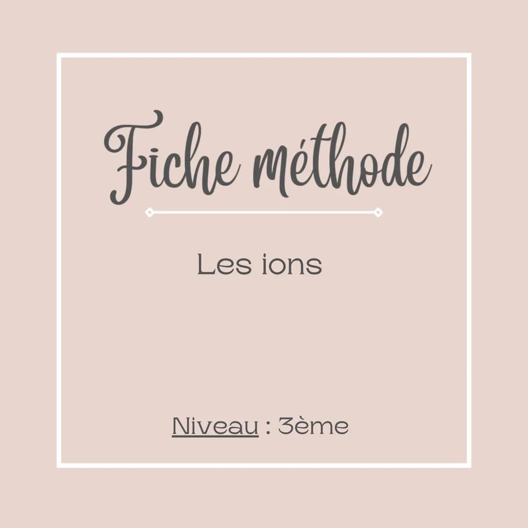 Fiche méthode
Les ions
Niveau : 3ème Définition d'un ion
Un ion est un atome qui a gagné ou perdu un ou
plusieurs électrons.
Un ion n'est pa