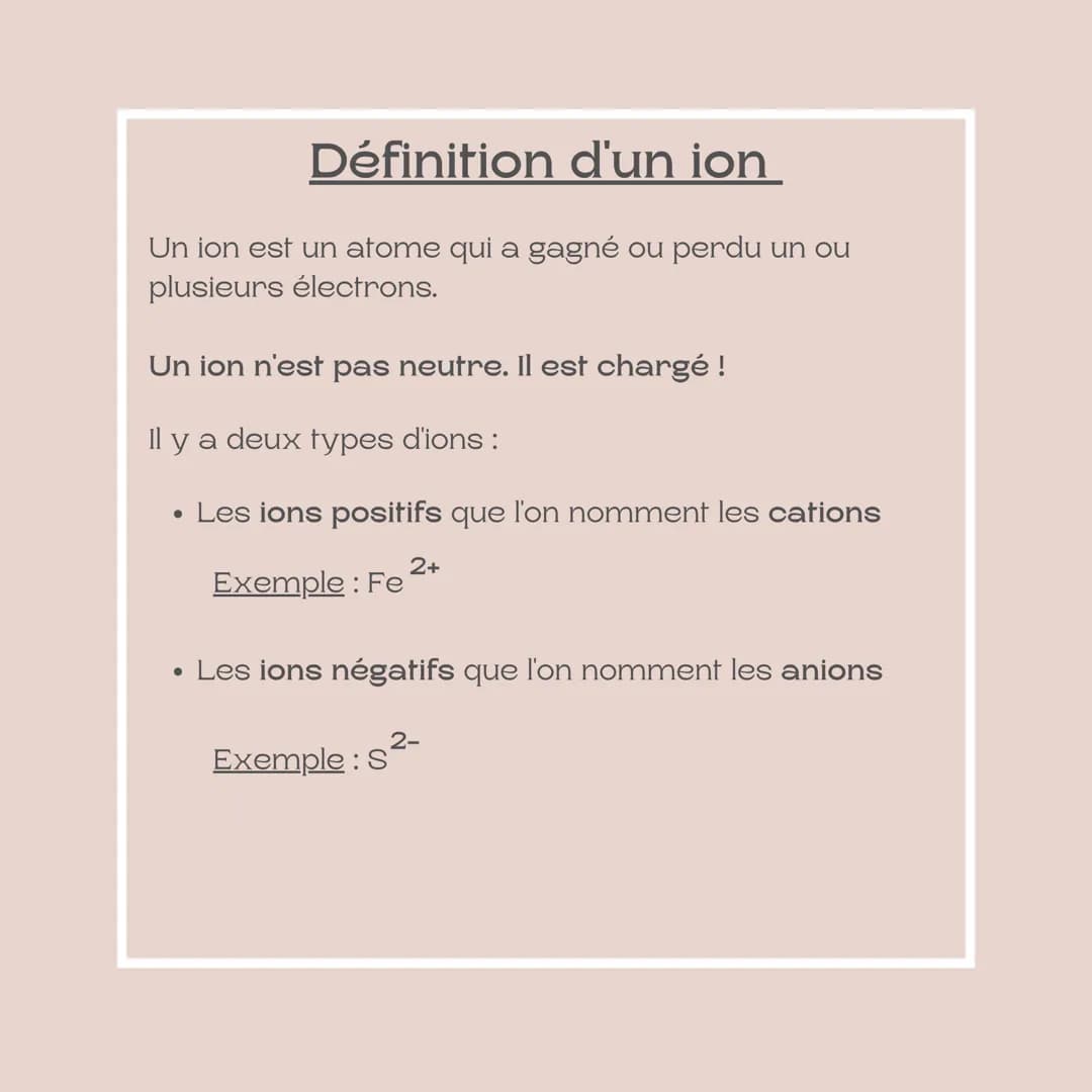 Fiche méthode
Les ions
Niveau : 3ème Définition d'un ion
Un ion est un atome qui a gagné ou perdu un ou
plusieurs électrons.
Un ion n'est pa