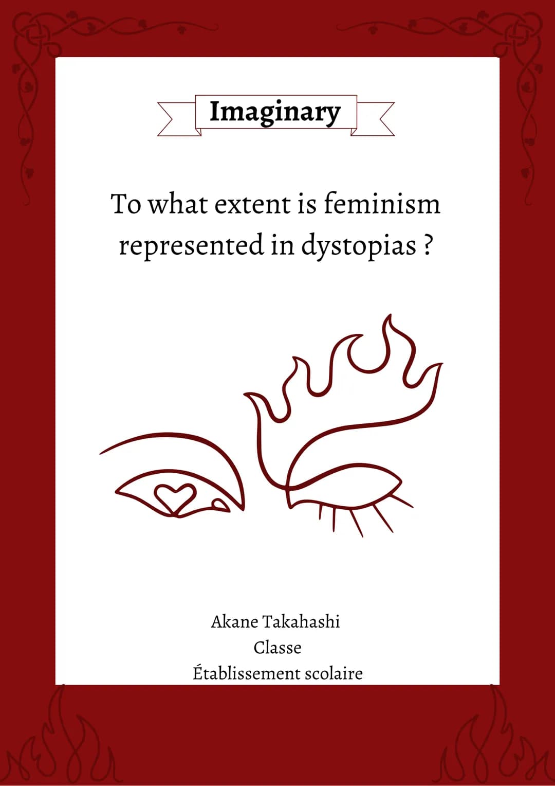 > Imaginary
To what extent is feminism
represented in dystopias?
Akane Takahashi
Classe
Établissement scolaire TABLE OF CONTENT
The Handmaid