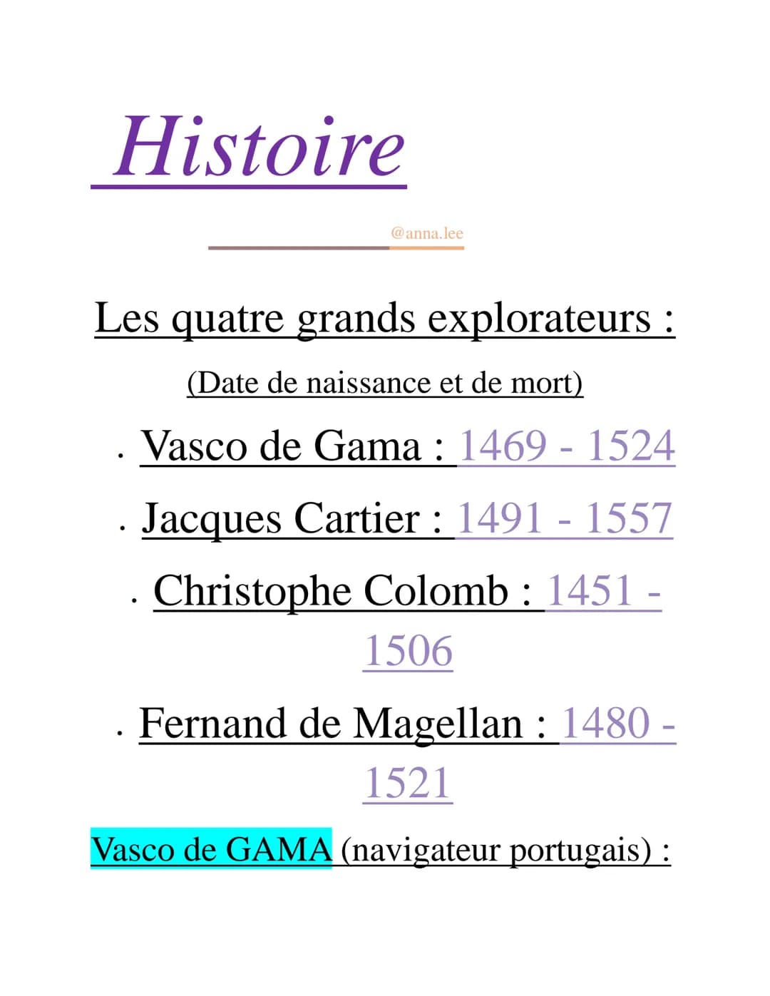 Histoire
@anna.lee
Les quatre grands explorateurs :
(Date de naissance et de mort)
Vasco de Gama : 1469 - 1524
· Jacques Cartier : 1491 - 15
