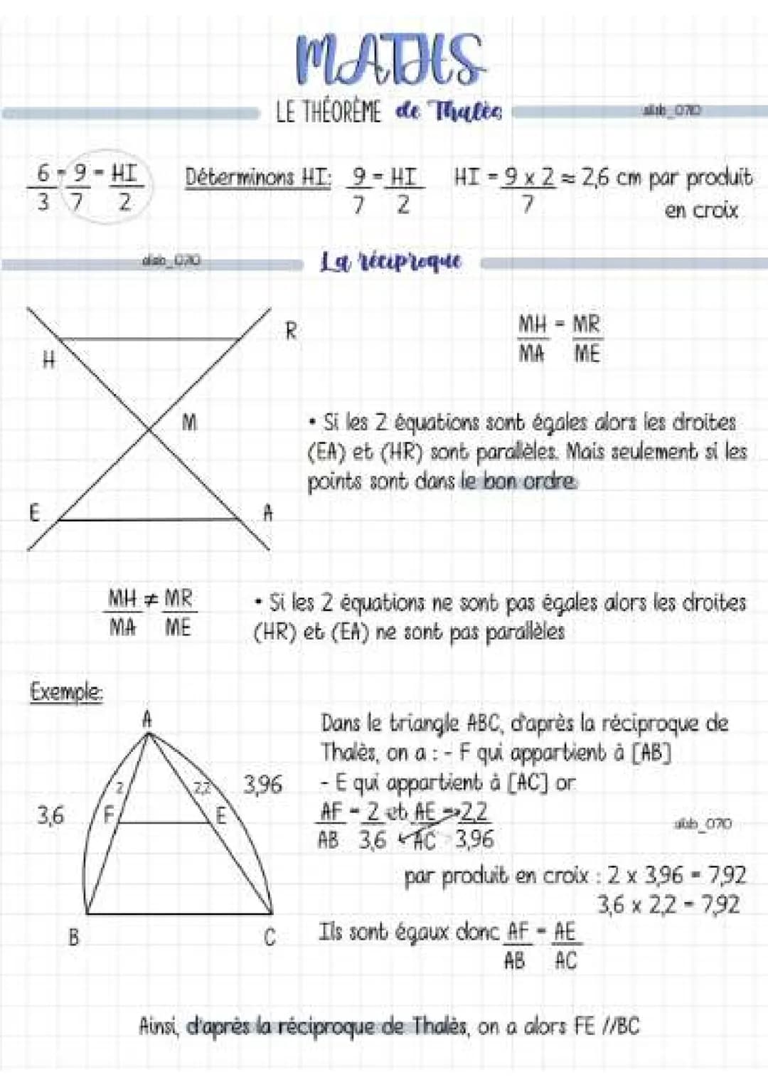 E
6-9-HI
37 2
H
Exemple:
MATHS
LE THEOREME de Tales
Déterminons HI: 9-HI
=
R
70
7 2
La réciproque
b07
HI-9x2= 2,6 cm par produit
7
MH = MR
M