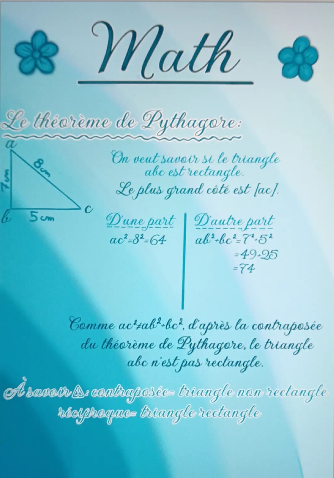 Math
Le théorème de Pythagore:
On veut savoir si le triangle
abc est rectangle.
Le plus grand coté est [ac].
8cm
C
b5cm
D'une part
D'autre p