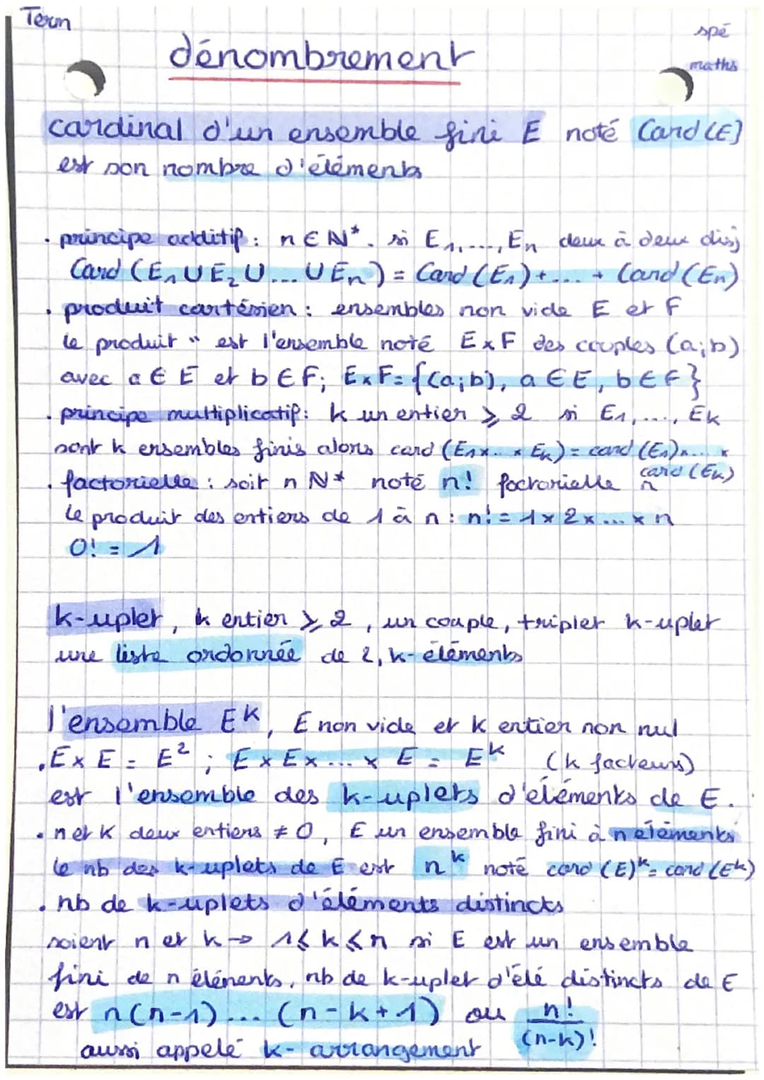 Term
spé
maths
dénombrement
cardinal d'un ensemble fine E noté Cand (E)
est son nombre d'éléments.
principe acditip: nεN". si E₁..., En deux
