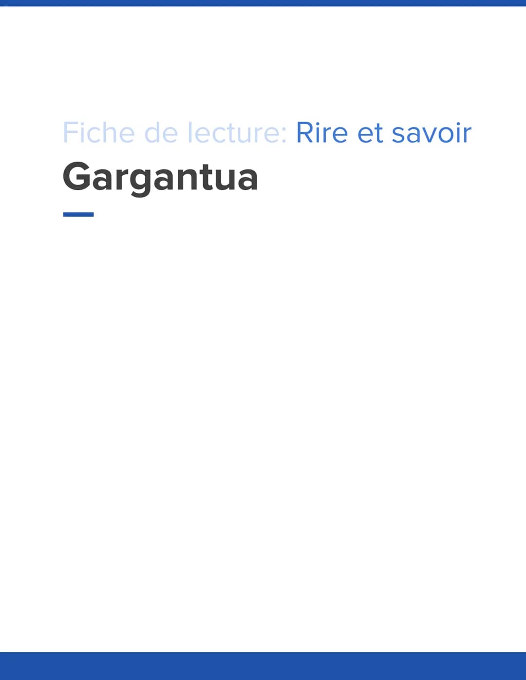 Fiche de lecture: Rire et savoir
Gargantua Introduction
1. Titre
Gargantua (1534): roman de François Rabelais
2. Auteur
François Rabelais (1