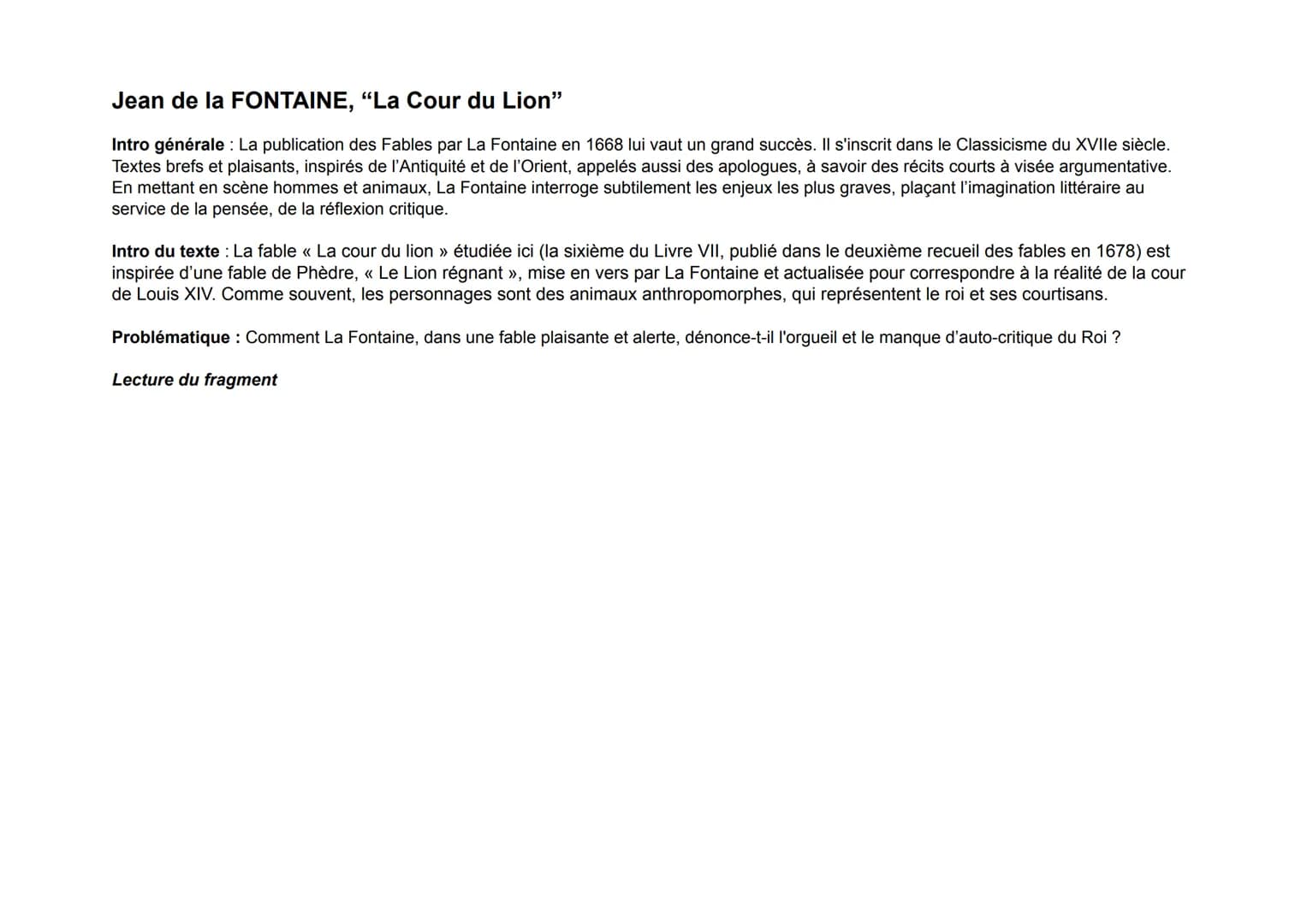 Jean de la FONTAINE, "La Cour du Lion"
Intro générale : La publication des Fables par La Fontaine en 1668 lui vaut un grand succès. Il s'ins