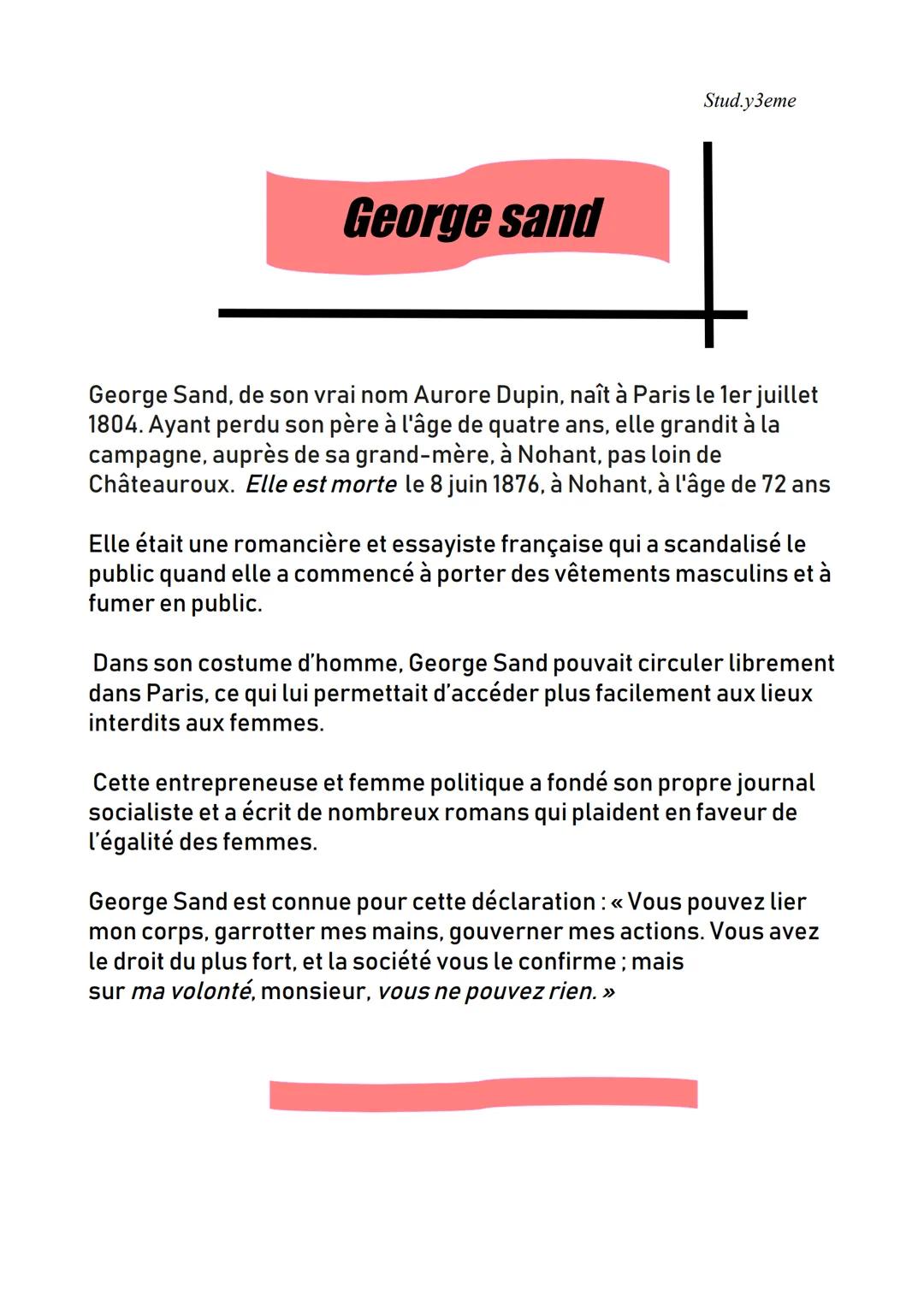 George sand
Stud.y3eme
George Sand, de son vrai nom Aurore Dupin, naît à Paris le 1er juillet
1804. Ayant perdu son père à l'âge de quatre a