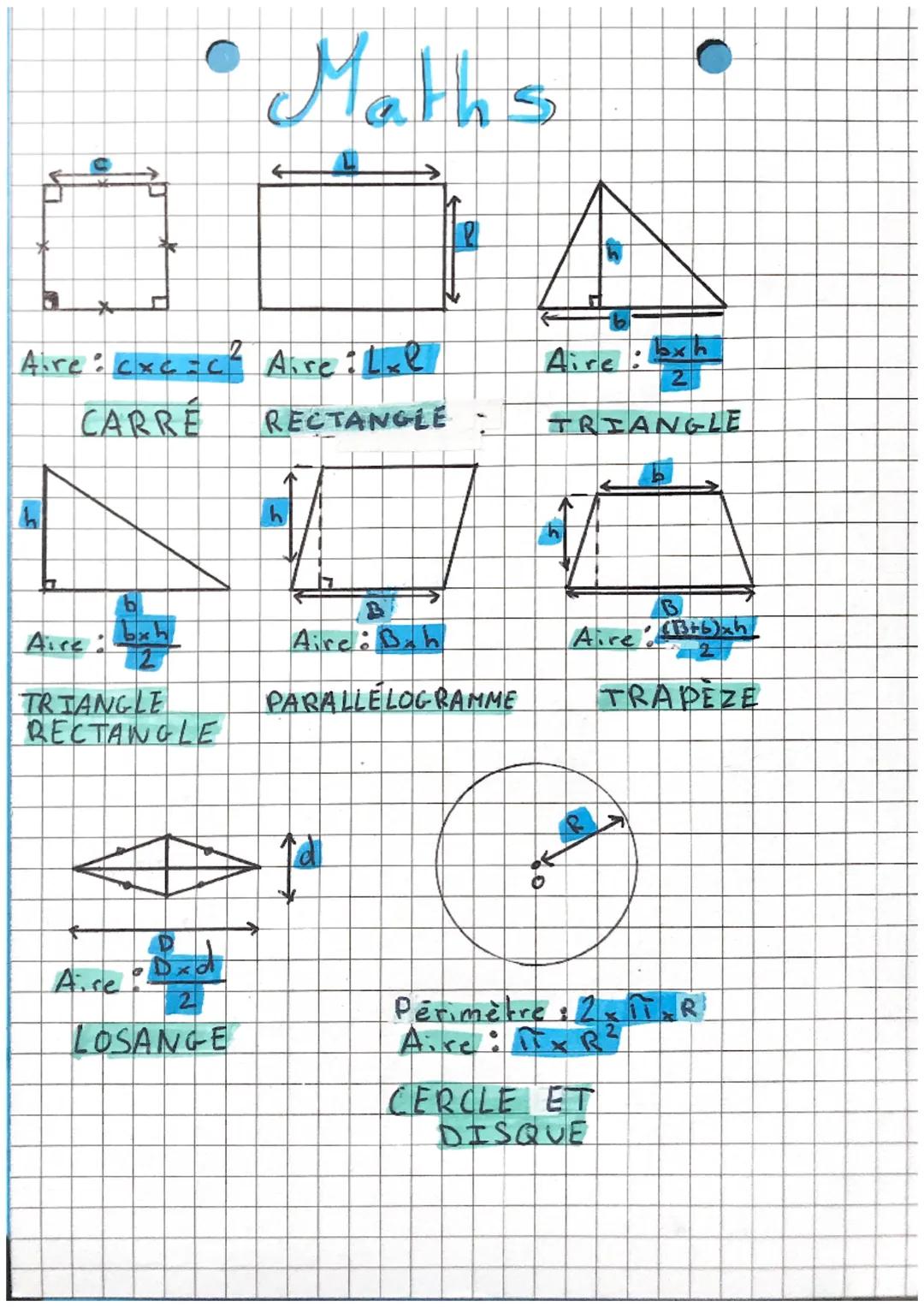 # Maths

→

Aire: cxcc² Aire:Lxl

CARRE

RECTANGLE:

h

Aire: exh
2

TRIANGLE

h

b

Aire $\frac{bxh}{2}$

TRIANGLE
RECTANGLE

B

Aire: Bah
