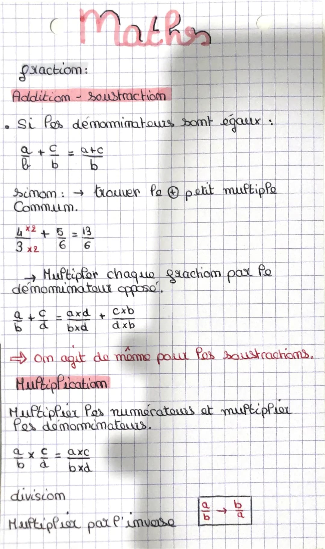 Math
fraction:
Addition - Soustraction
Si Pes démomimateurs sont égaux:
a+9
b
atc
b
b
simom: trouver le petit multiple
Commum.
4
*2
3x2
+ 5 