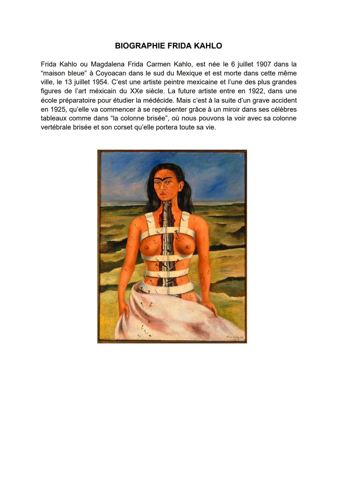 BIOGRAPHIE FRIDA KAHLO
Frida Kahlo ou Magdalena Frida Carmen Kahlo, est née le 6 juillet 1907 dans la
"maison bleue" à Coyoacan dans le sud 