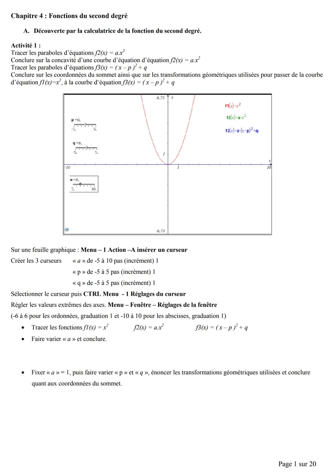 Chapitre 4: Fonctions du second degré
A. Découverte par la calculatrice de la fonction du second degré.
Activité 1:
Tracer les paraboles d'é