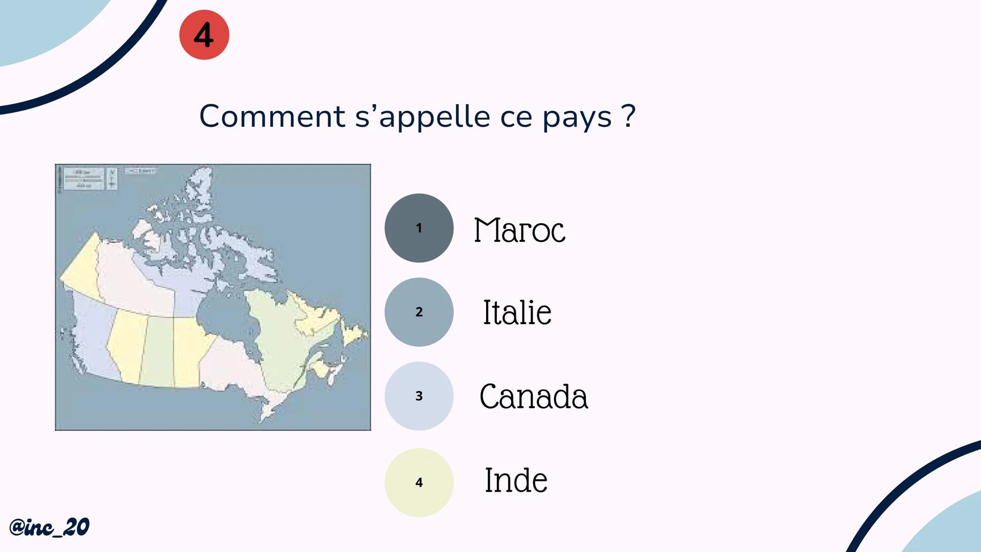 Quiz sur la
carte du
monde
@inc_20 @inc_20
Explications
Je vais te montrer un pays, une île ou un continent
et tu devras répondre avec l'aid