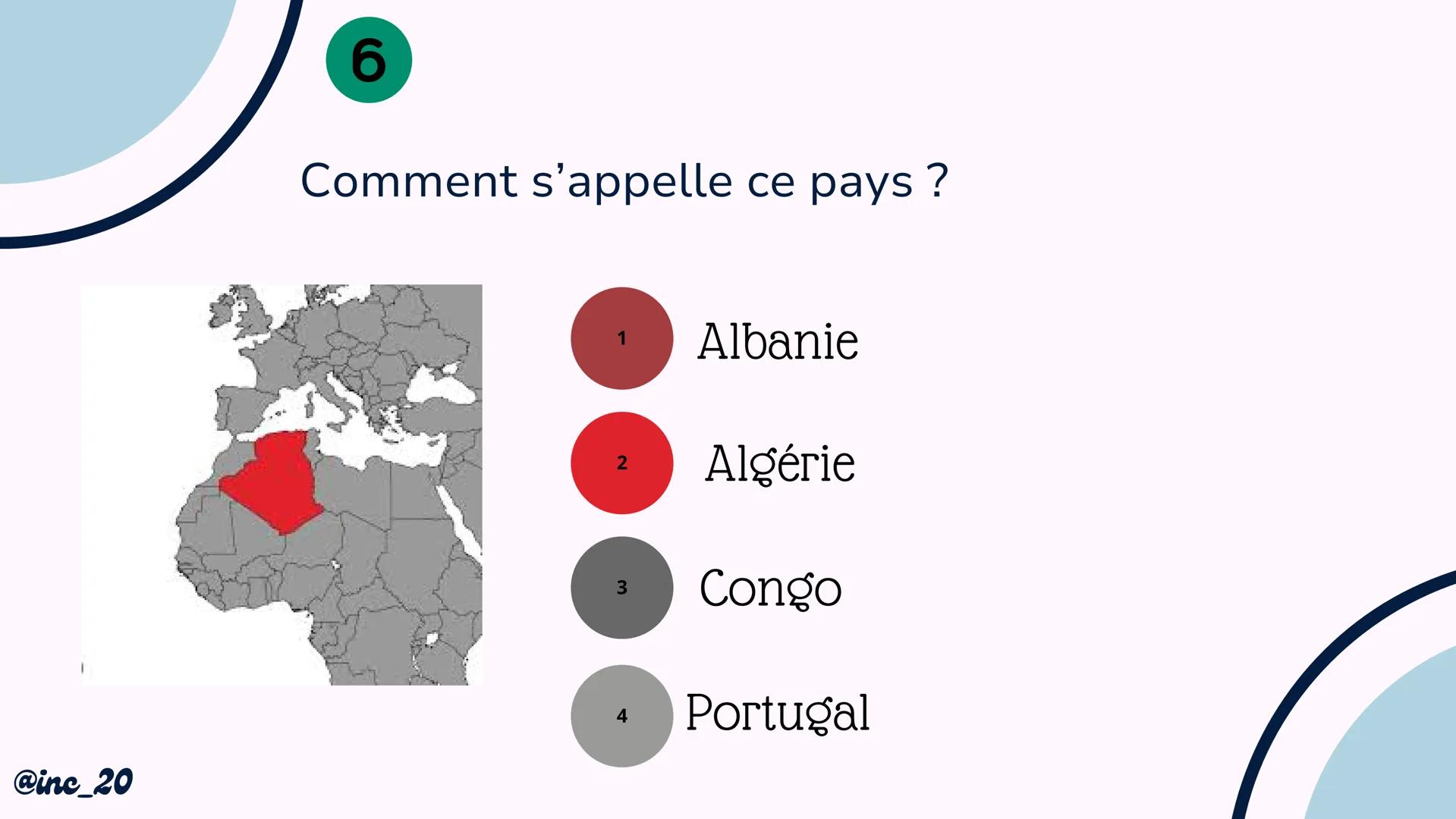 Quiz sur la
carte du
monde
@inc_20 @inc_20
Explications
Je vais te montrer un pays, une île ou un continent
et tu devras répondre avec l'aid