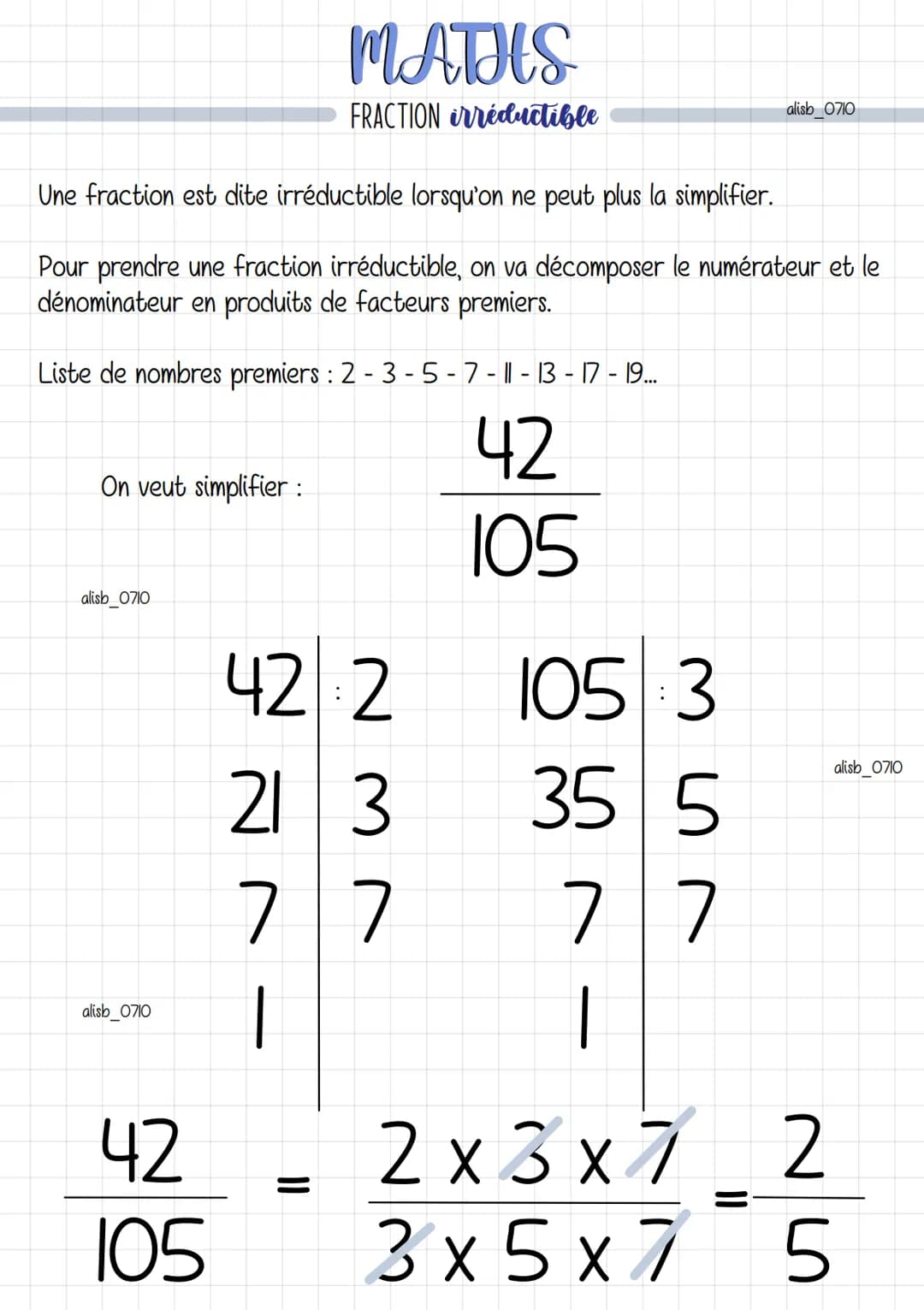 Une fraction est dite irréductible lorsqu'on ne peut plus la simplifier.
Pour prendre une fraction irréductible, on va décomposer le numérat