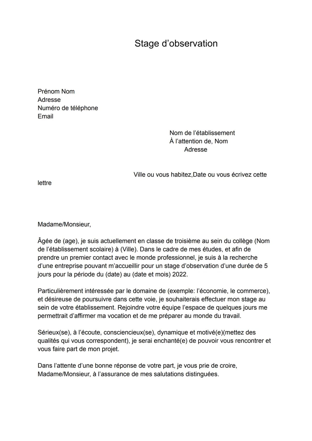 Prénom Nom
Adresse
Numéro de téléphone
Email
lettre
Madame/Monsieur,
Stage d'observation
Nom de l'établissement
À l'attention de, Nom
Adress