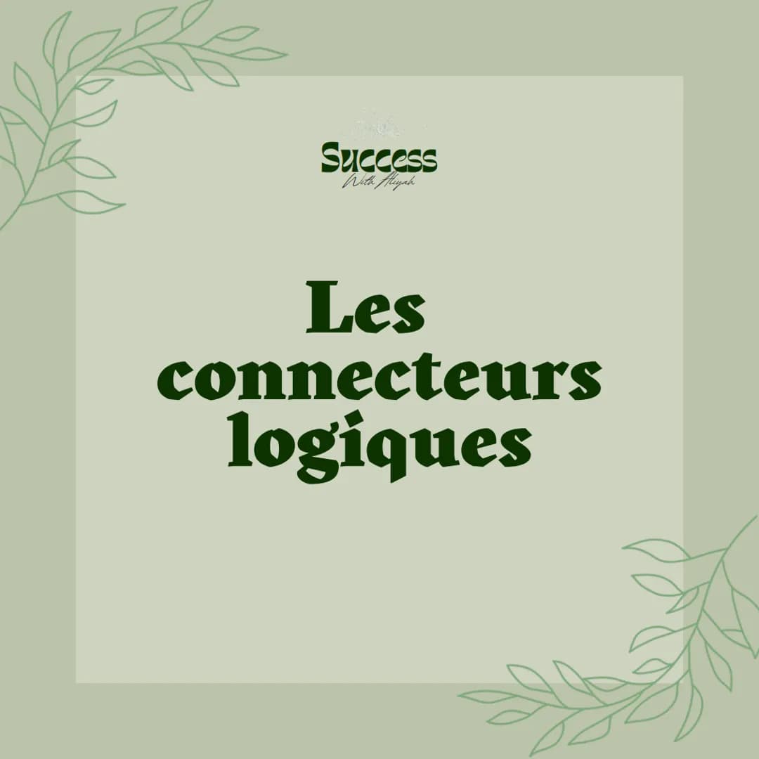 Success
With Aliyah
Les
connecteurs
logiques Success
With Aliyah
Dans un travail
d'argumentation, il sera
absolument nécessaire
d'organiser 