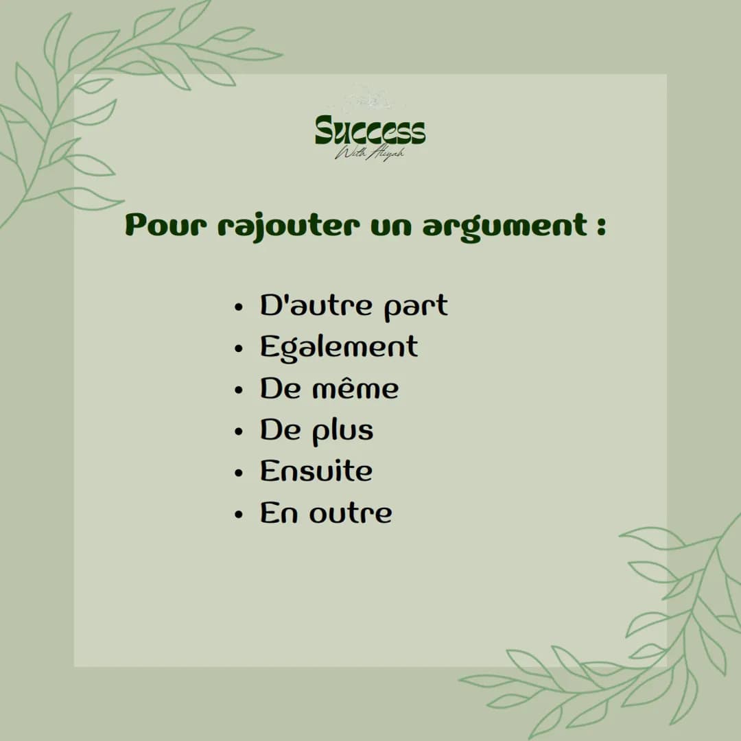 Success
With Aliyah
Les
connecteurs
logiques Success
With Aliyah
Dans un travail
d'argumentation, il sera
absolument nécessaire
d'organiser 