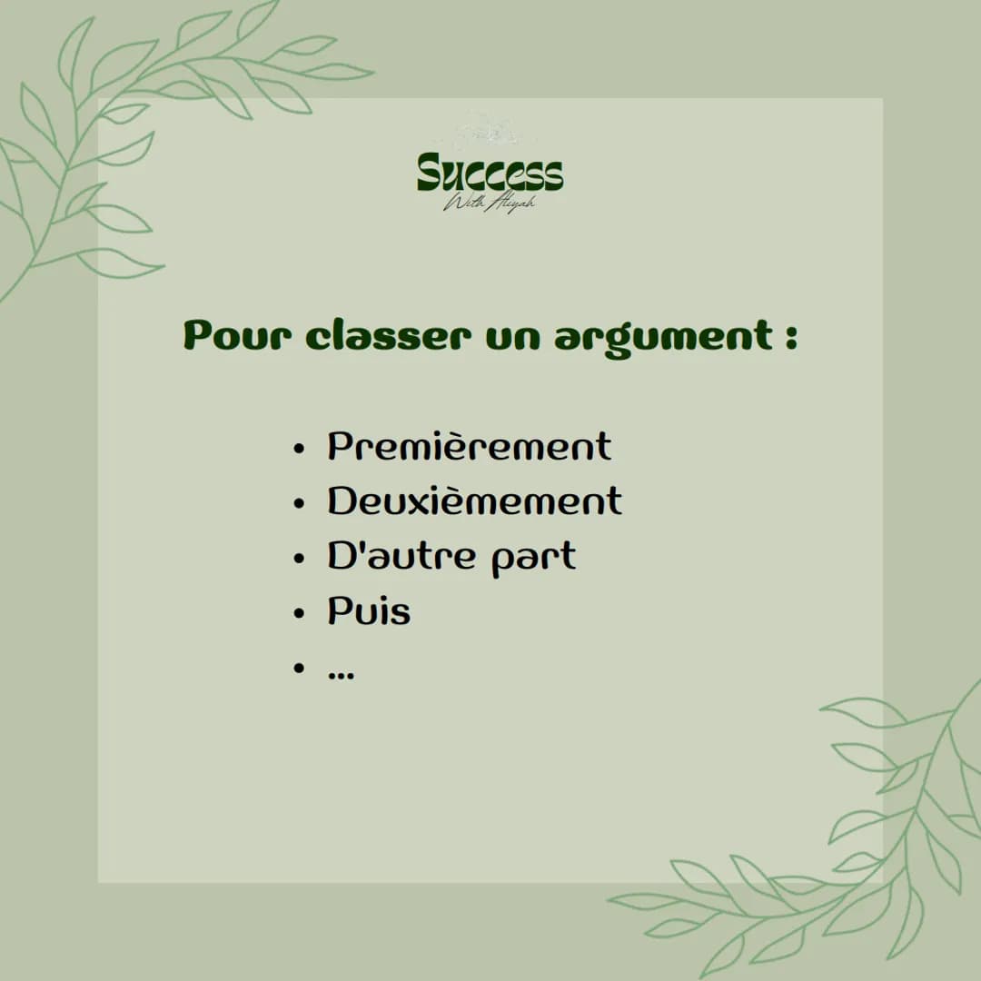 Success
With Aliyah
Les
connecteurs
logiques Success
With Aliyah
Dans un travail
d'argumentation, il sera
absolument nécessaire
d'organiser 