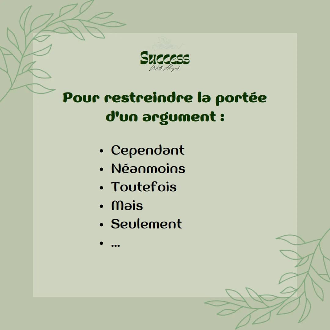 Success
With Aliyah
Les
connecteurs
logiques Success
With Aliyah
Dans un travail
d'argumentation, il sera
absolument nécessaire
d'organiser 