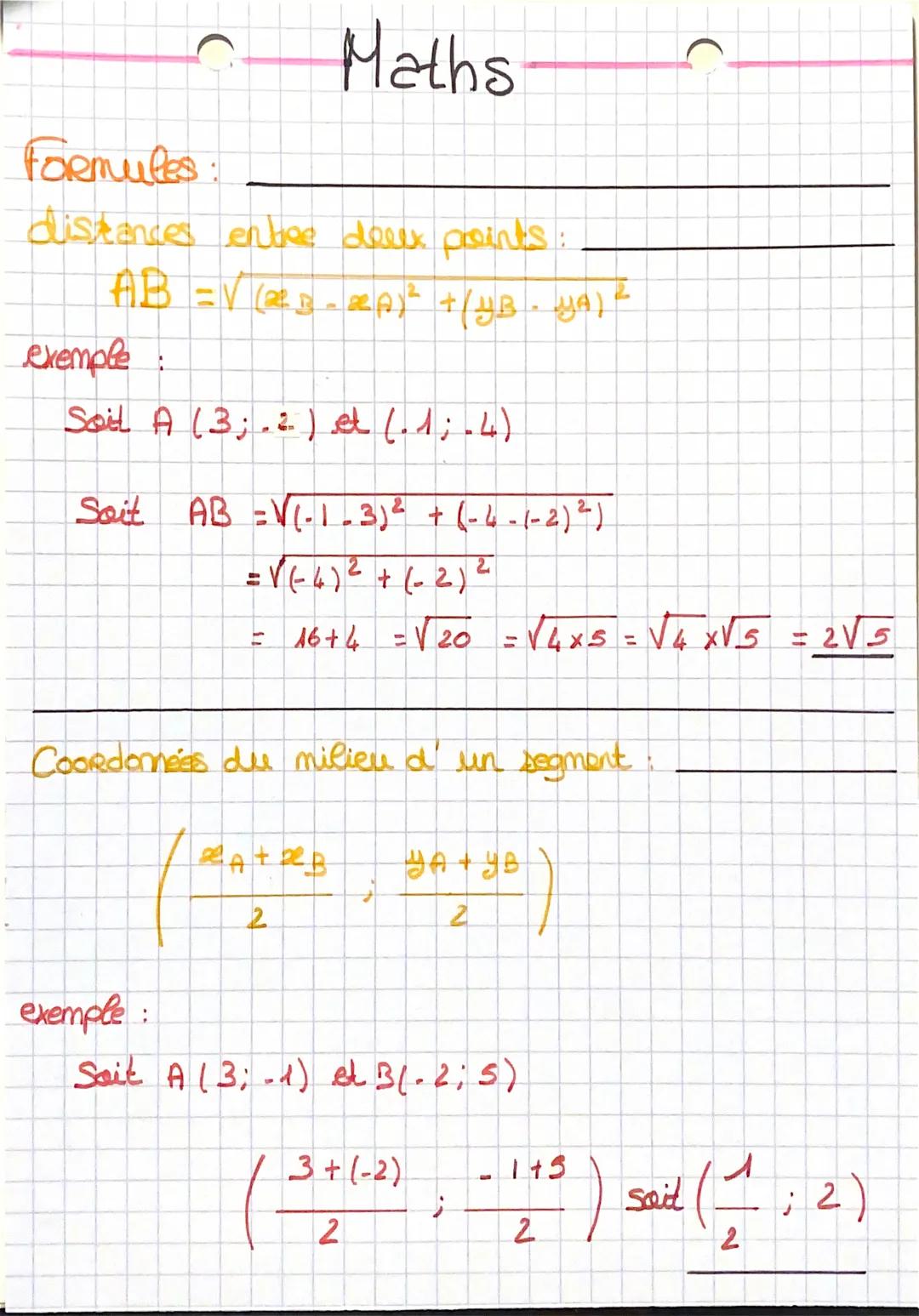 Formules:
distances enbee deux points
exemple:
AB = √ (2²5 - 2A)² + (YB - YA)
C
Soit
Soil A (3; 2) et (. 1 ; - 4)
Maths
exemple
;
Coordonnée