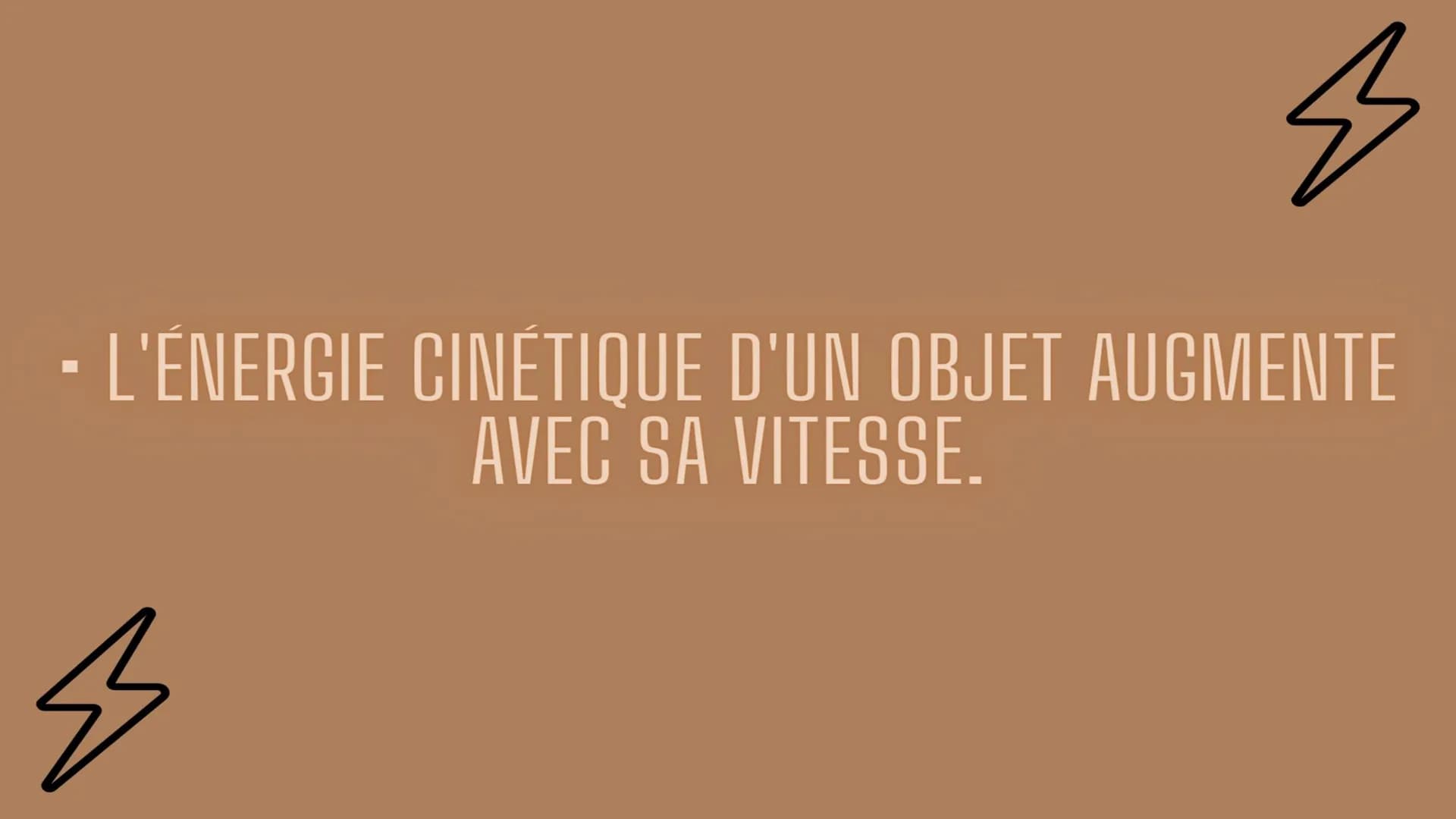 3
ÉNERGIE CINÉTIQUE ET
ÉNERGIE POTENTIELLE
M
Physique-chimie 4ème 1. QU'EST-CE QUE C'EST ?
s s
D'UN OBJET AUGMENTE
AVEC SA VITESSE.
L'ÉNERGI