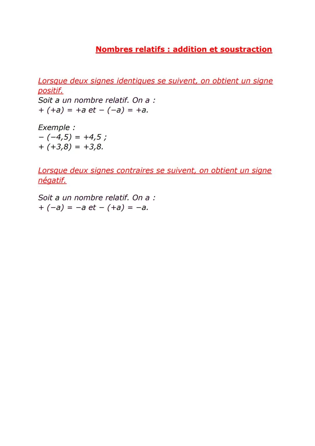 Nombres relatifs : addition et soustraction
Lorsque deux signes identiques se suivent, on obtient un signe
positif.
Soit a un nombre relatif