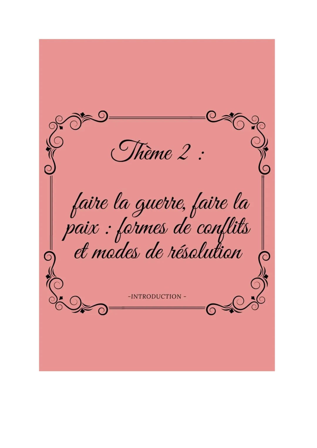 Thème 2 :
faire la guerre, faire la
paix : formes de conflits
et modes de résolution
-INTRODUCTION - :
Thème 2 faire la guerre, faire la pai