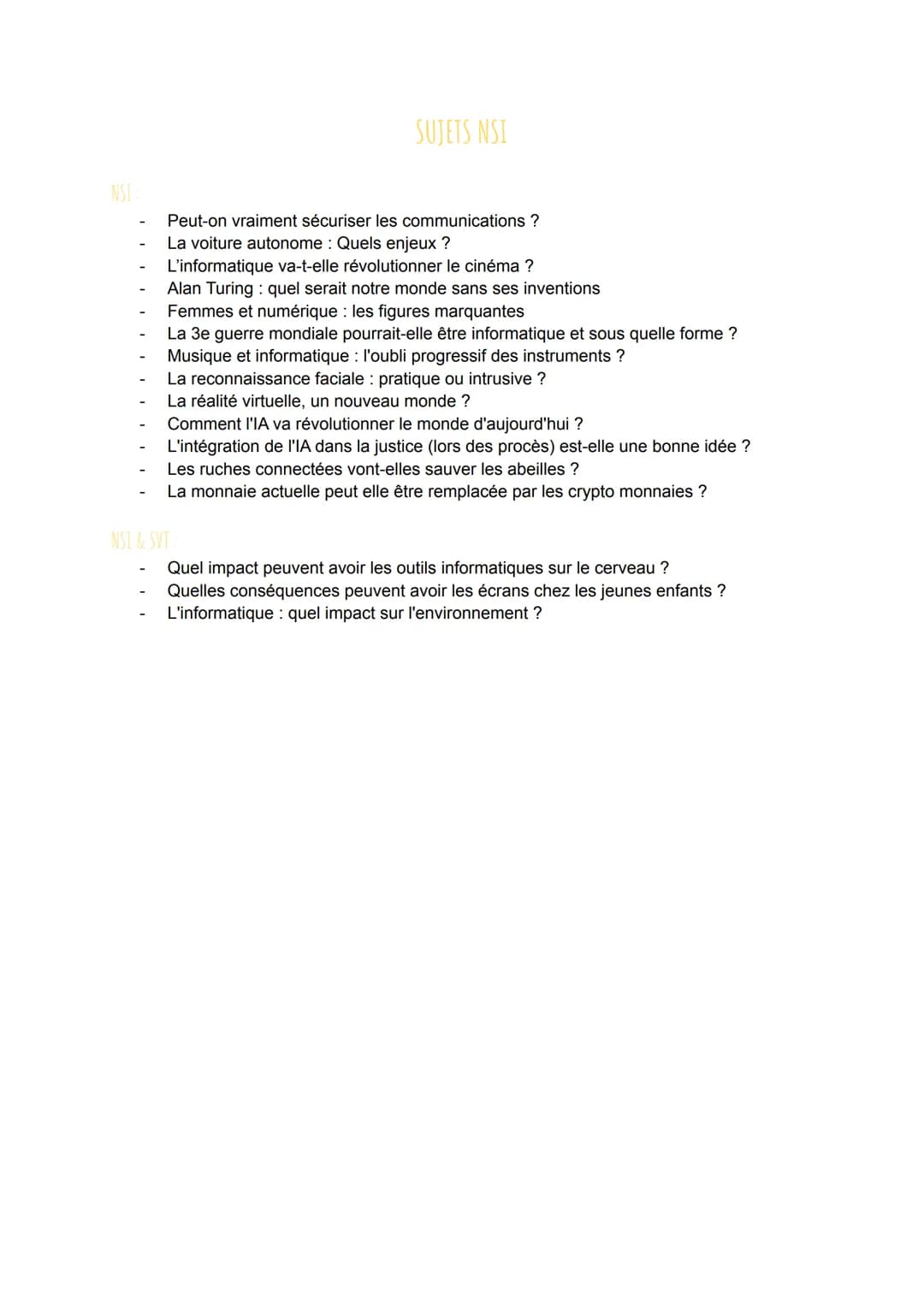NSI
SUJETS NSI
Peut-on vraiment sécuriser les communications ?
La voiture autonome Quels enjeux ?
L'informatique va-t-elle révolutionner le 