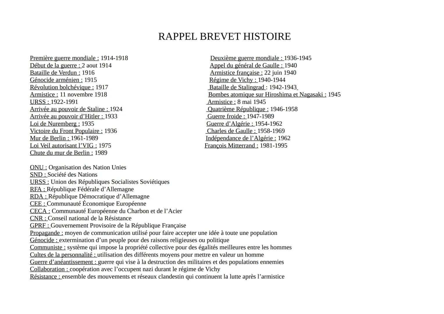 Première guerre mondiale : 1914-1918
Début de la guerre : 2 aout 1914
Bataille de Verdun : 1916
Génocide arménien: 1915
Révolution bolchéviq