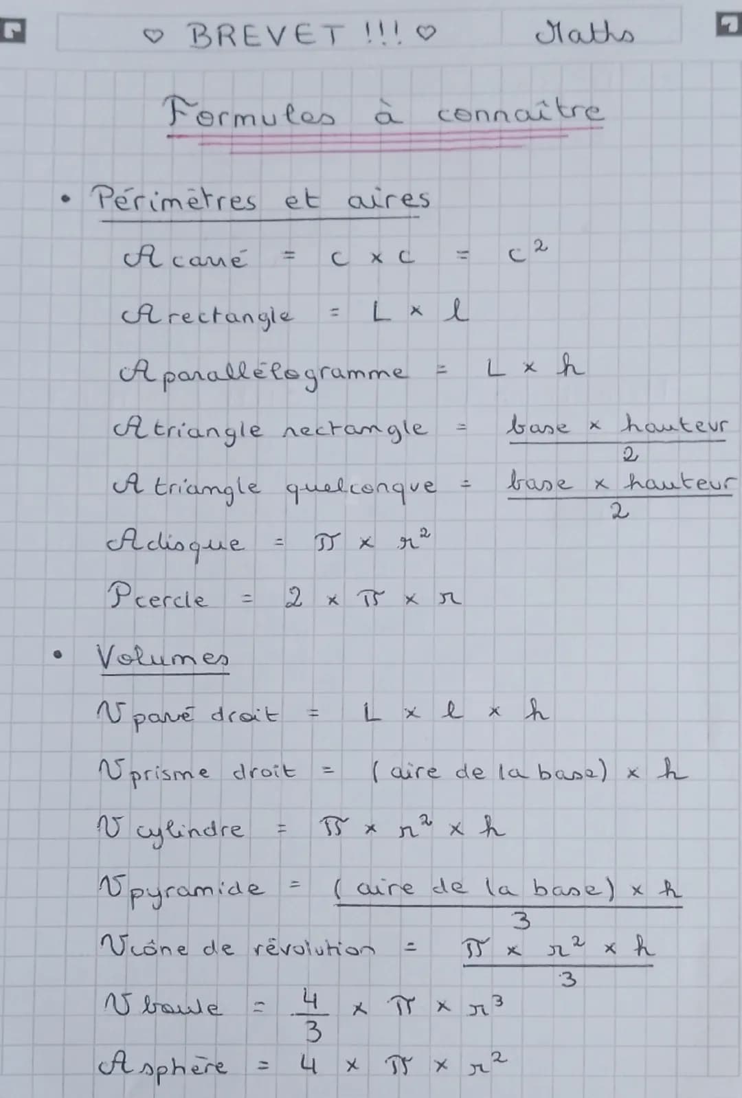 BREVET !!! ♡
Maths
Formules
à
connaître
Perimetres et aires
A camé
Arectangle
A parallelogramme
Atriangle rectangle
A triangle quelconque
2
