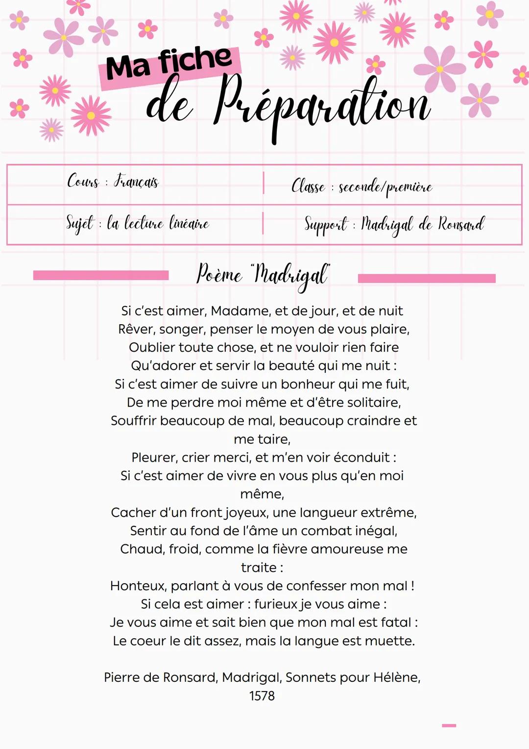 Ma fiche
de Préparation
Cours Français
:
Sujet : la lecture linéaire
Classe: seconde/première
Support: Madrigal de Ronsard
Poème Madrigal
Si