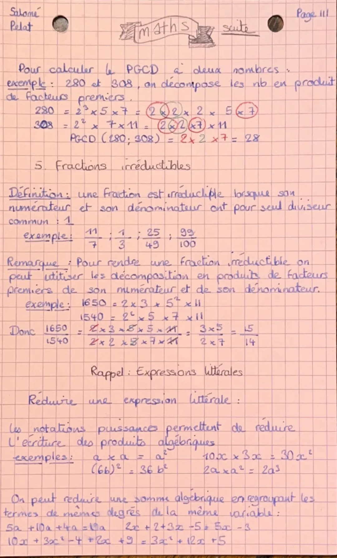 # Salomé
Pelat

# maths suite Page 111

Pour calculer le PGCD à deux nombres,
exemple : 280 et 308, on décompose les nb en produit
de facteu