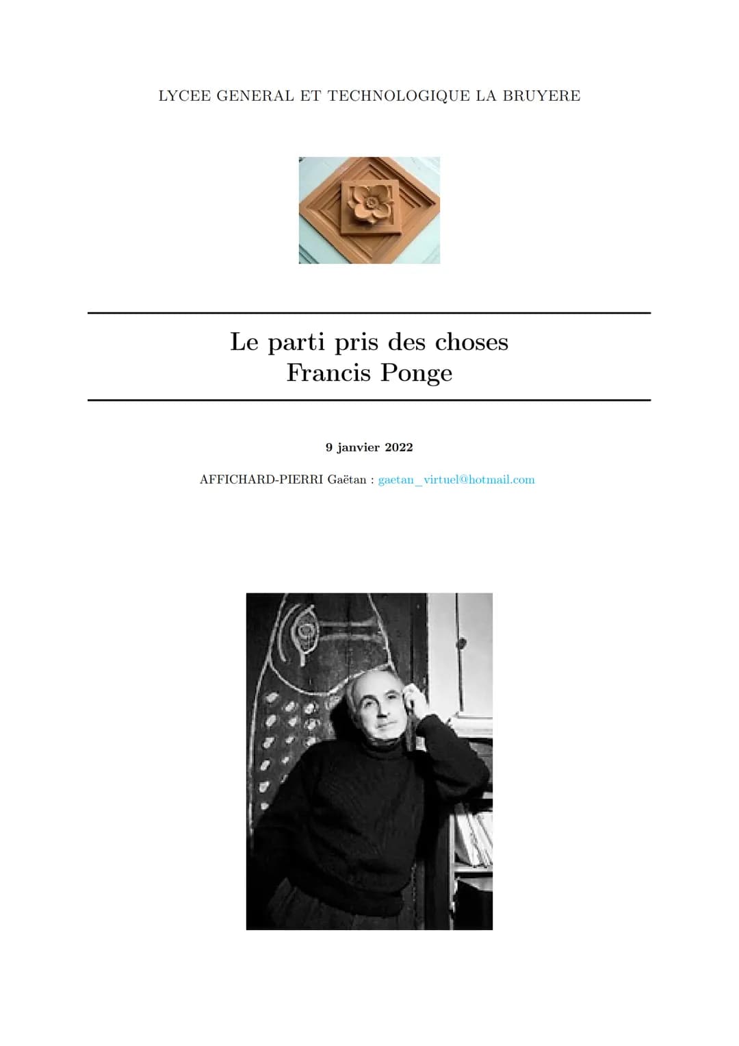 LYCEE GENERAL ET TECHNOLOGIQUE LA BRUYERE
Le parti pris des choses
Francis Ponge
9 janvier 2022
AFFICHARD-PIERRI Gaëtan: gaetan_virtuel@hotm