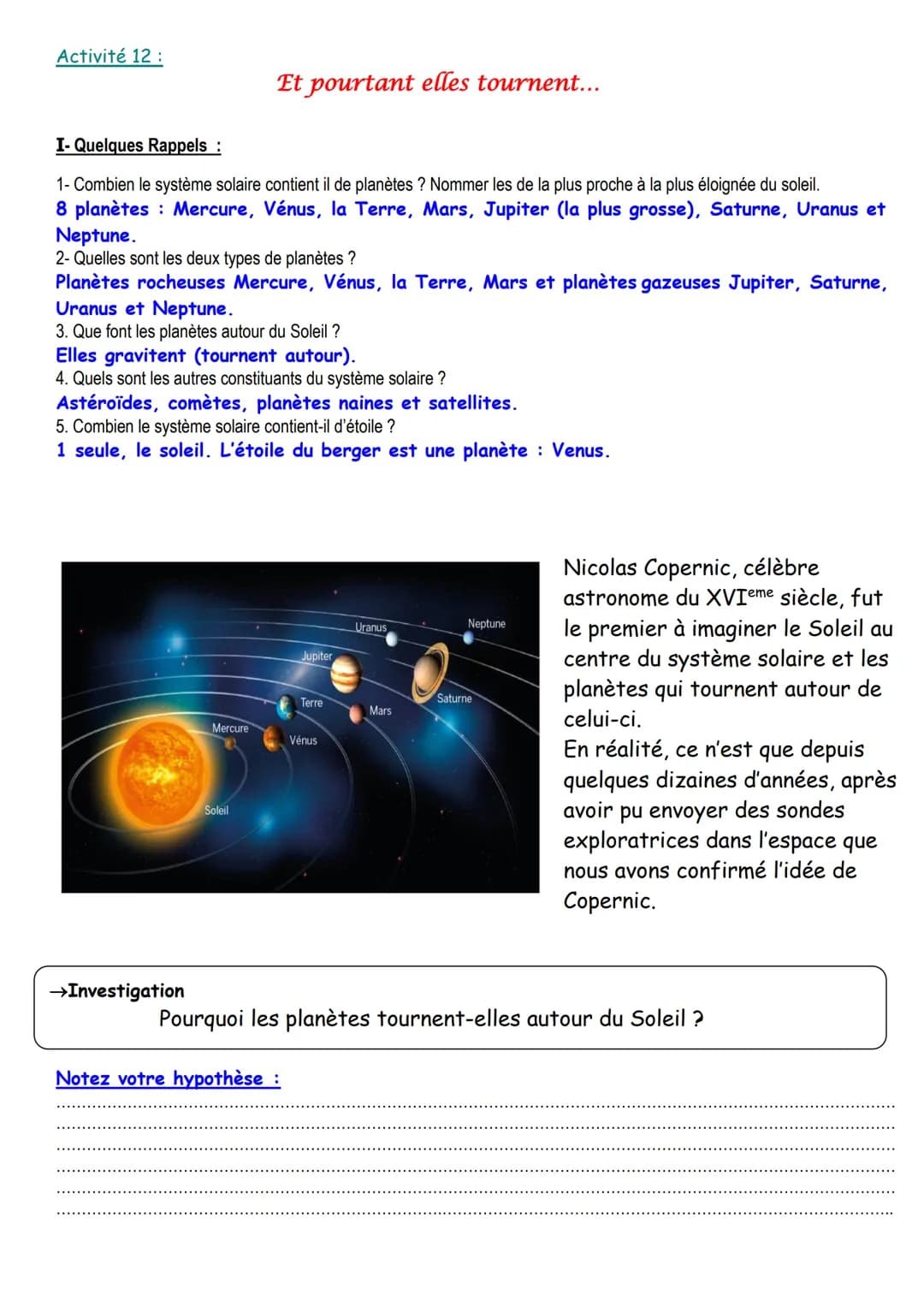 Activité 12:
I- Quelques Rappels :
1- Combien le système solaire contient il de planètes ? Nommer les de la plus proche à la plus éloignée d