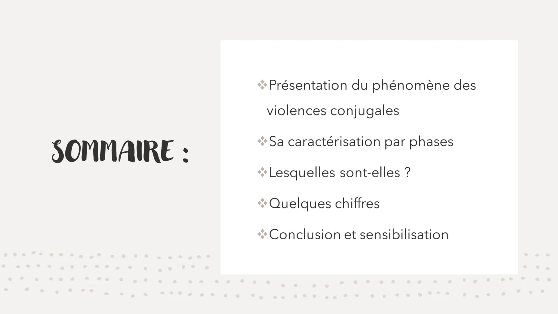 LES VIOLENCES CONJUGALES
C'EST QUOI ? SOMMAIRE :
Présentation du phénomène des
violences conjugales
❖Sa caractérisation par phases
Lesquelle