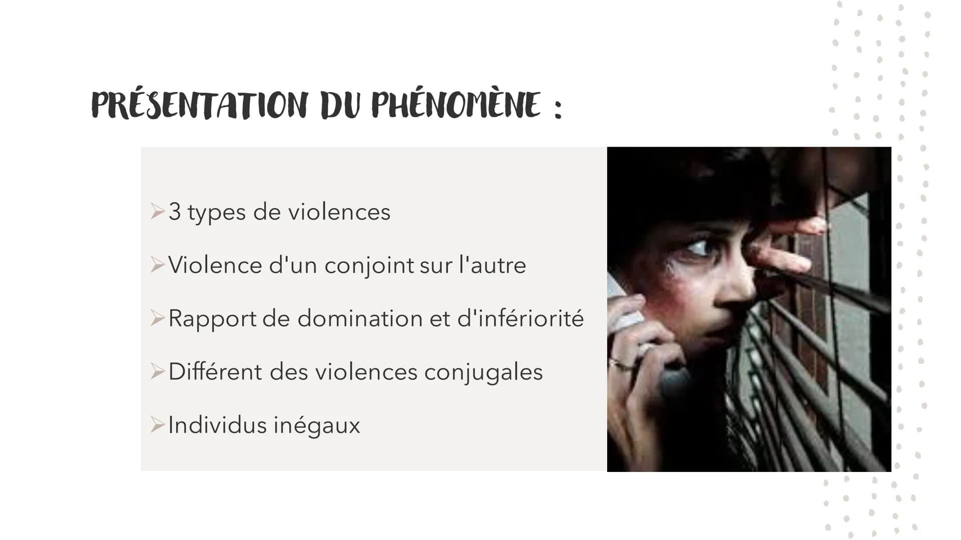 LES VIOLENCES CONJUGALES
C'EST QUOI ? SOMMAIRE :
Présentation du phénomène des
violences conjugales
❖Sa caractérisation par phases
Lesquelle