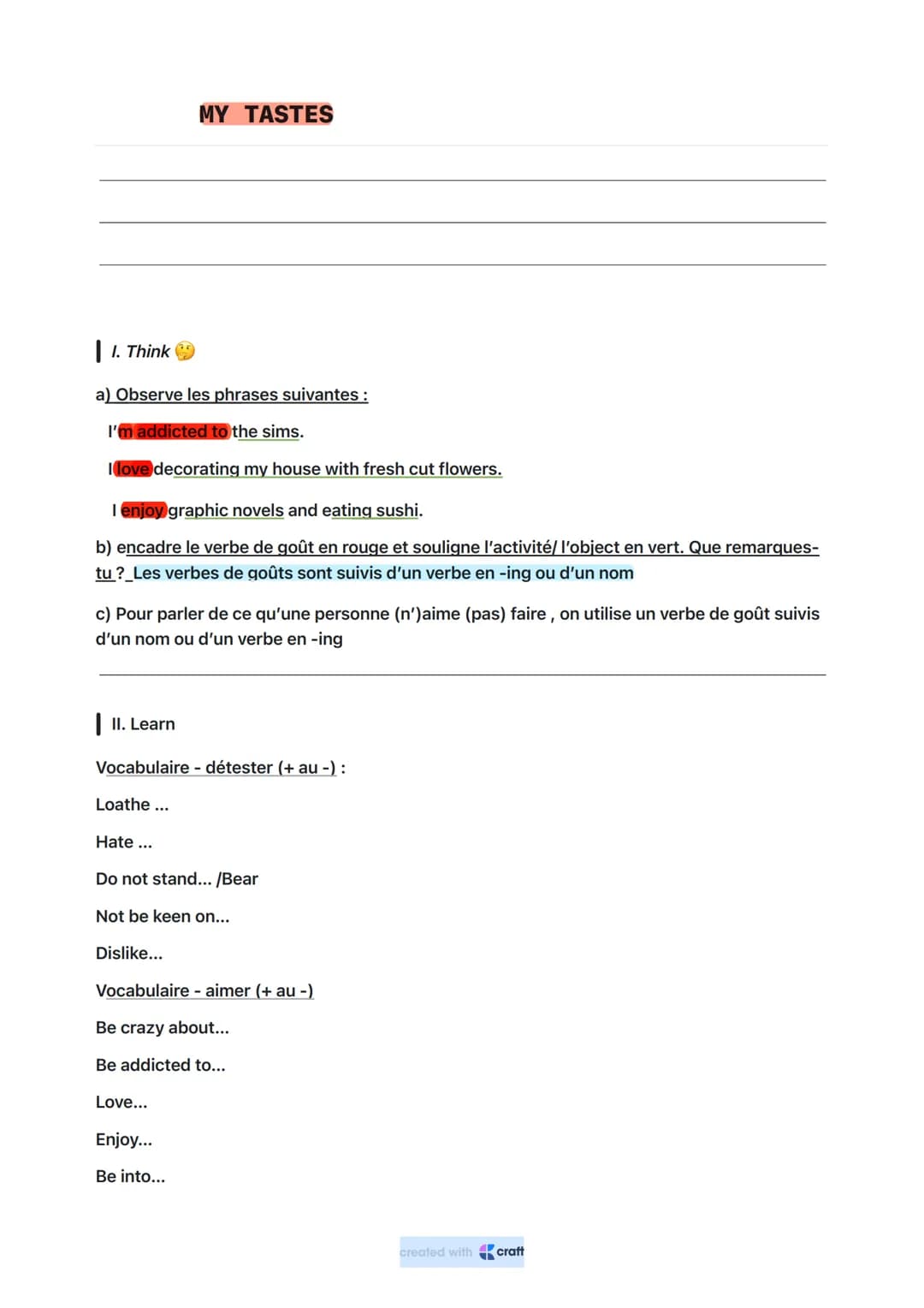 II. Think
a) Observe les phrases suivantes :
I'm addicted to the sims.
I love decorating my house with fresh cut flowers.
I enjoy graphic no