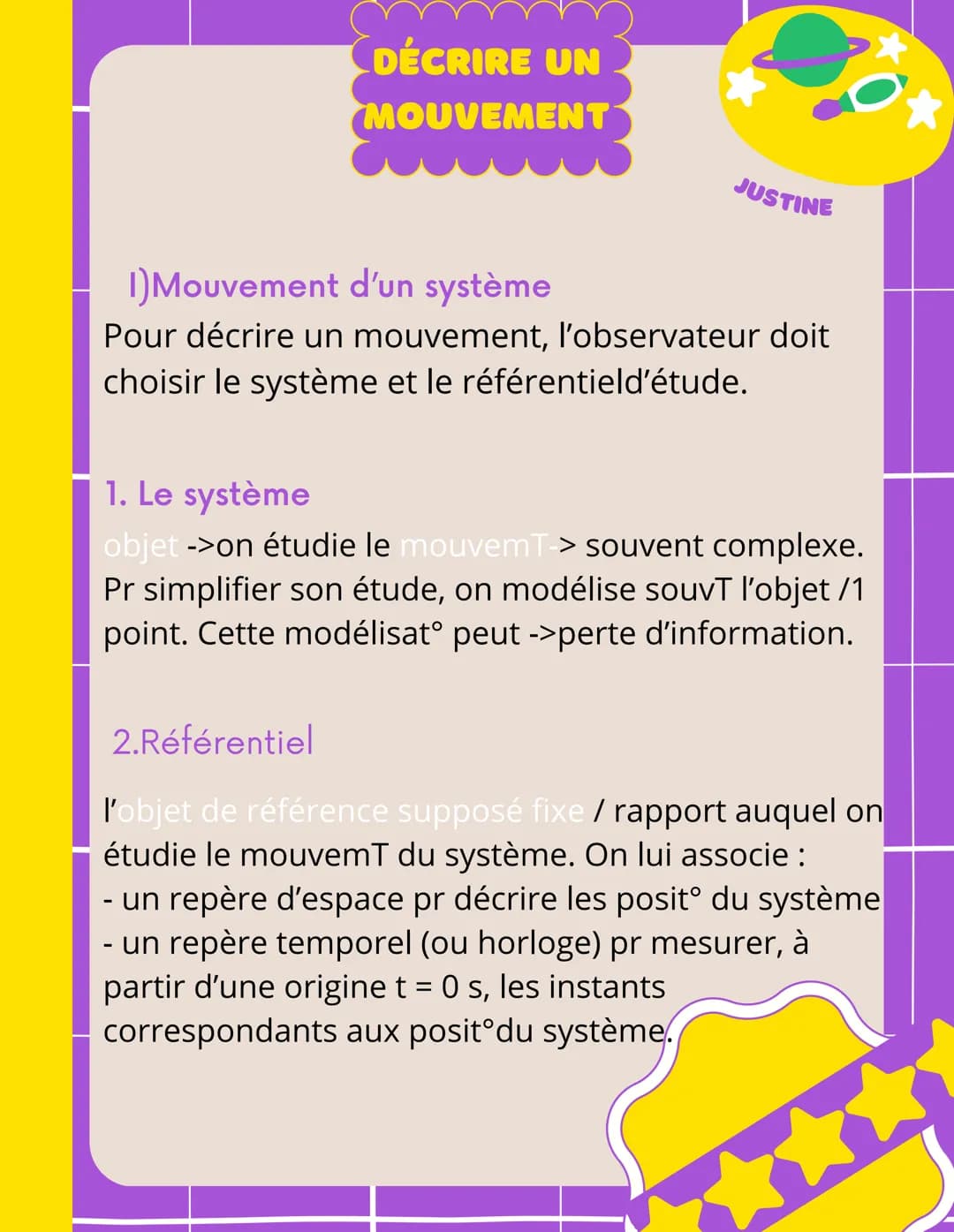 DÉCRIRE UN
MOUVEMENT
JUSTINE
1) Mouvement d'un système
Pour décrire un mouvement, l'observateur doit
choisir le système et le référentield'é