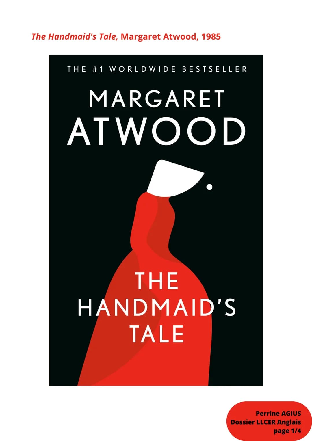The Handmaid's Tale, Margaret Atwood, 1985
THE #1 WORLDWIDE BESTSELLER
MARGARET
ATWOOD
THE
HANDMAID'S
TALE
Perrine AGIUS
Dossier LLCER Angla