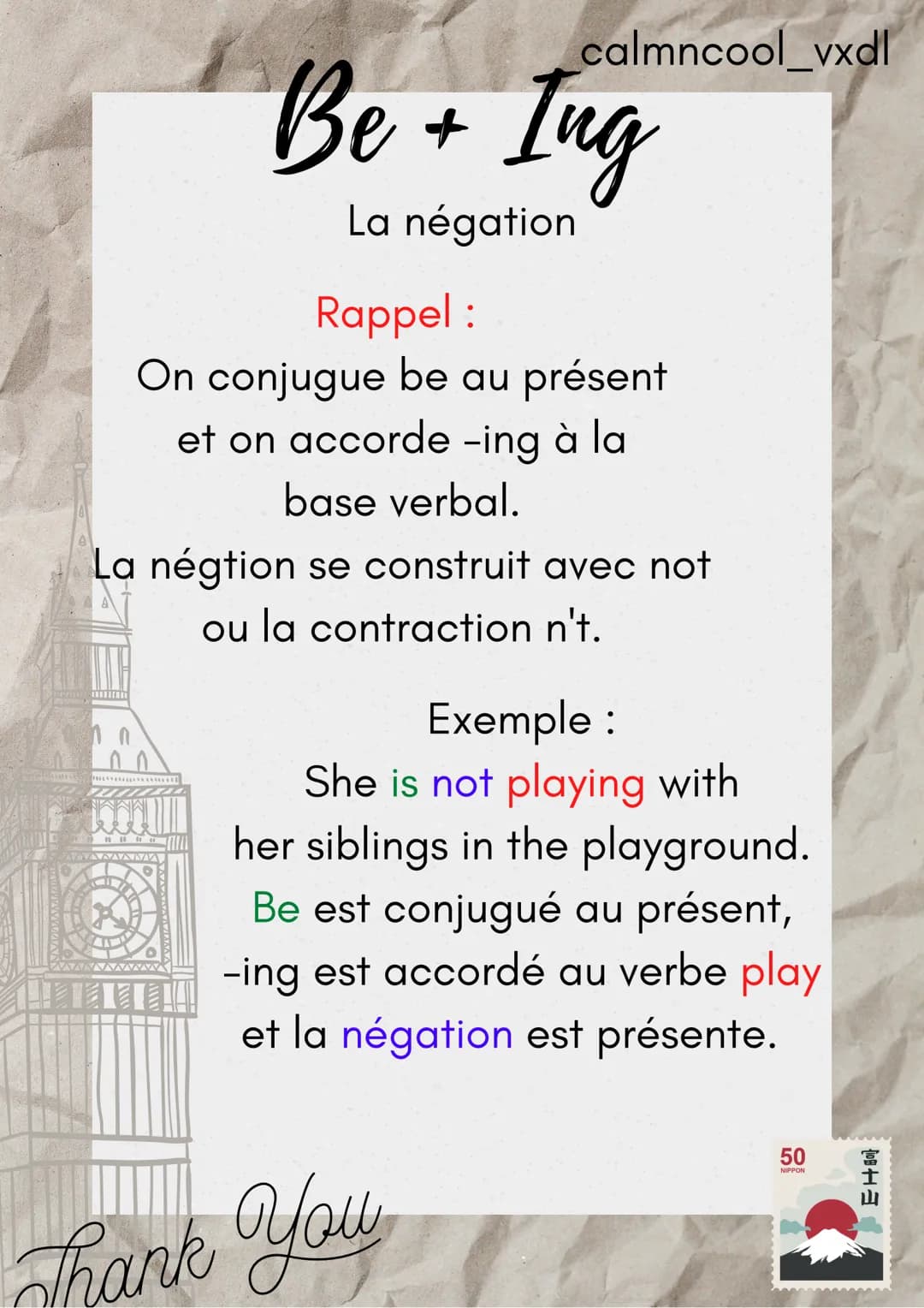 Anglais
calmncool_vxdl
Be + Ing
Info:
On peut l'utiliser quand
l'action est en cours ou
quand on parle.
Exemple :
She is playing with her si