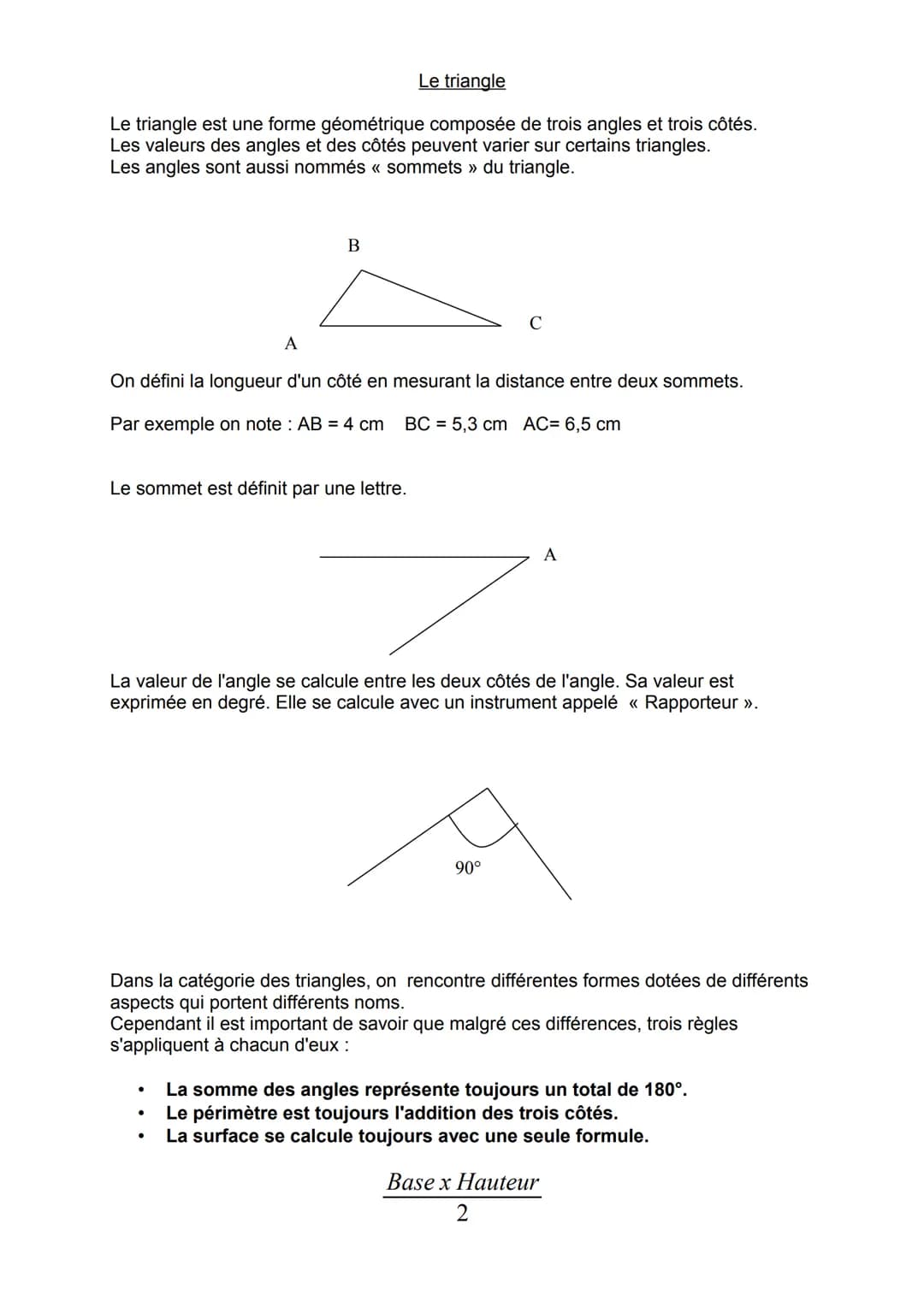Le triangle
Le triangle est une forme géométrique composée de trois angles et trois côtés.
Les valeurs des angles et des côtés peuvent varie