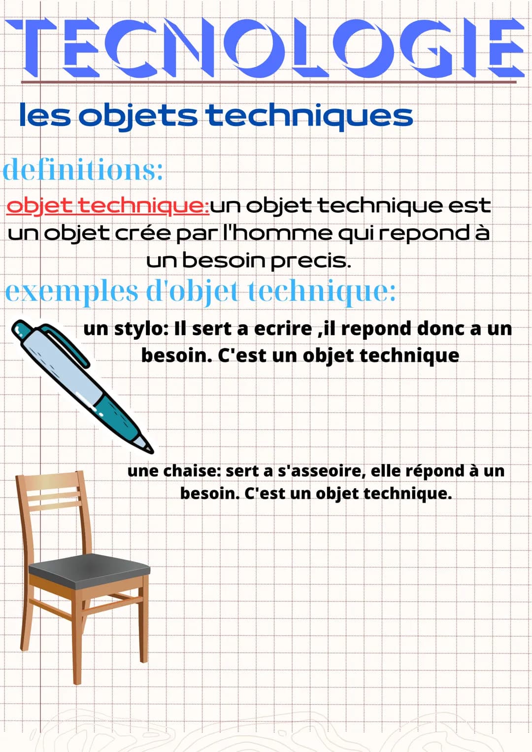 TECNOLOGIE
les objets techniques
definitions:
objet technique:un objet technique est
un objet crée par l'homme qui repond à
un besoin precis