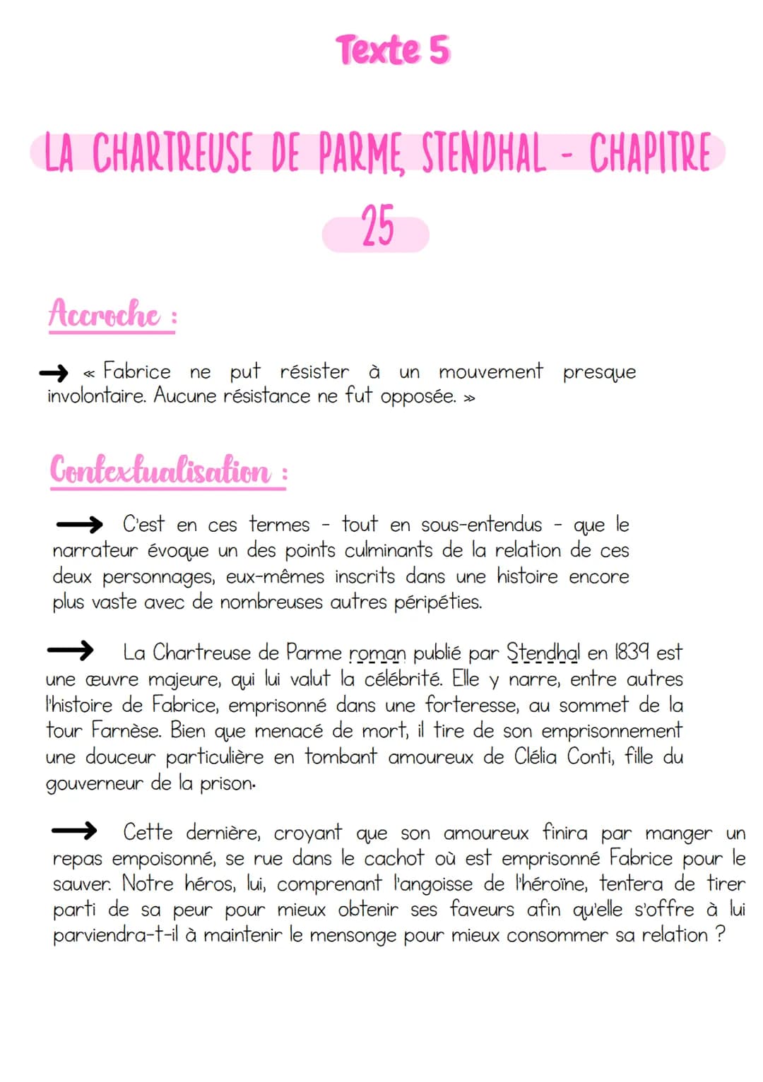 Texte 5
LA CHARTREUSE DE PARME STENDHAL - CHAPITRE
25
Accroche :
«
Fabrice ne put résister à un mouvement presque
involontaire. Aucune résis