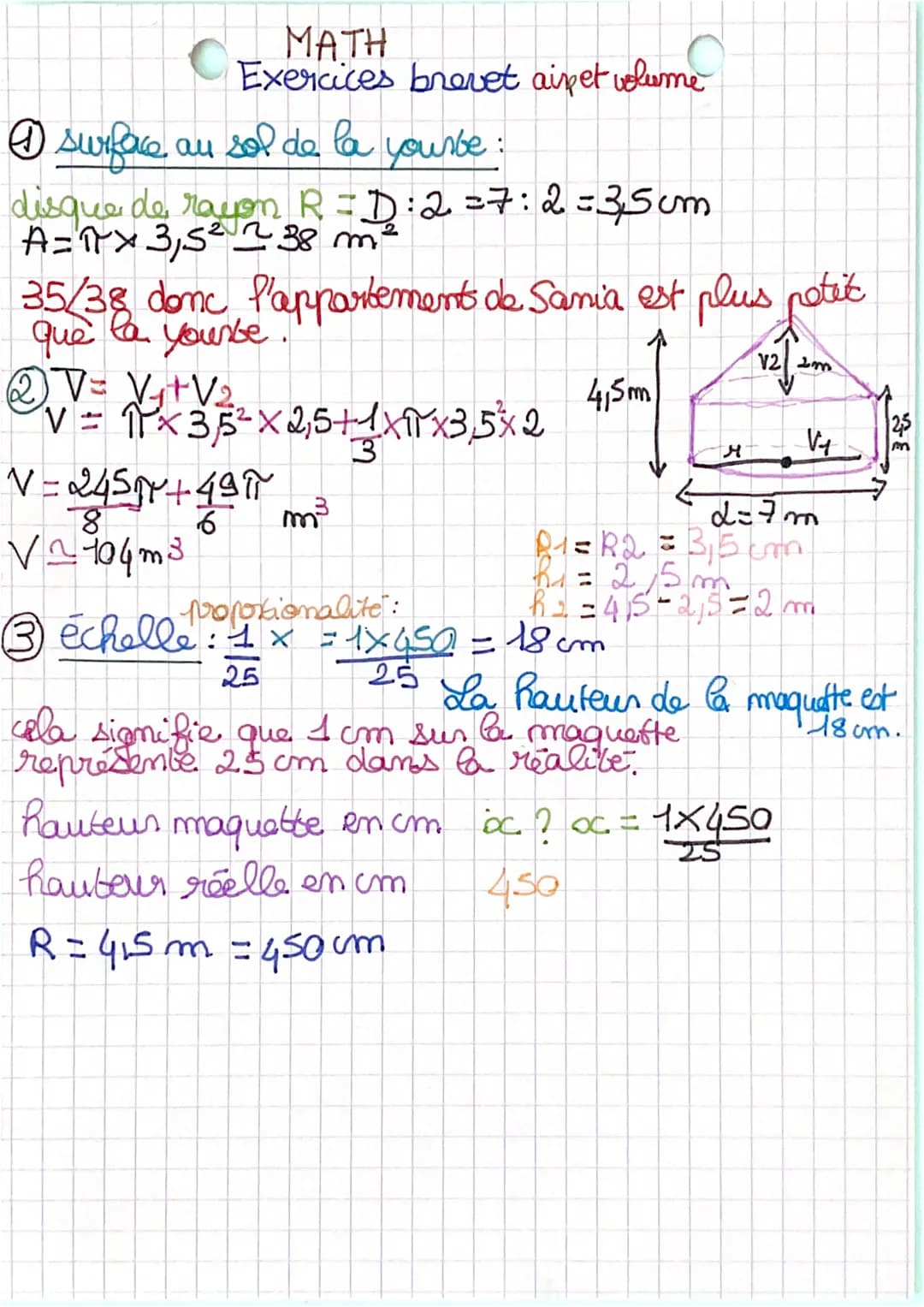 MATH
Exercices brevet airet volume
I surface au sol de la yourbe:
disque de rayon R=D:2 = 7:2=3,5cm
A=1x 3,5² 238 m²
35/38 donc l'appartemen