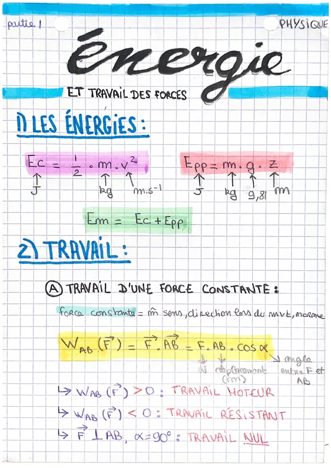 partie 1
À LES ÉNERGIES:
Ec
th
énergie
ET TRAVAIL DES FORCES
2
O
2
m.v
↑ ↑
kg m.s-1
Em = Ec + Epp
2) TRAVAIL :
WAB (F) - FAB
PHYSIQUE
Epp = 