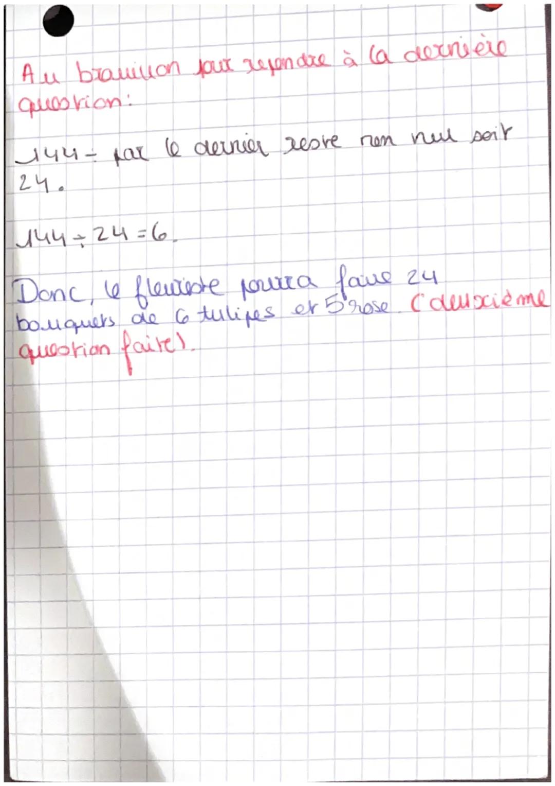 # PGCD

Rédaction:

Consigne:

Un fleuriste dispose de 144 tulipes et de
120 roses. Il veut faire un maximum
de bouquets de même composition