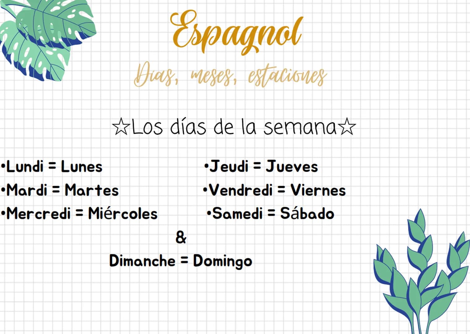Espagnol
Dias, meses, estaciones
Los días de la semana☆
•Lundi = Lunes
•Mardi - Martes
•Mercredi = Miércoles
Jeudi = Jueves
• Vendredi = Vie