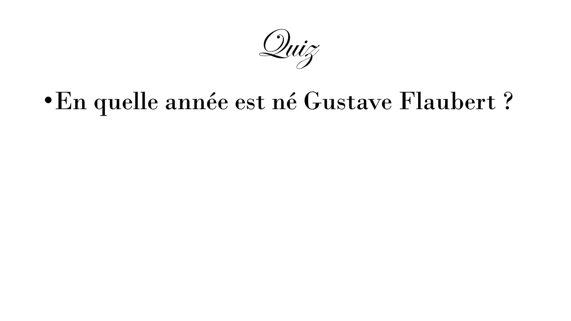 Gustave Flaubert
1821-1880 SOMMAIRE:
L'enfance de Flaubert
• Sa carrière
• Ses œuvres: Madame Bovary,
Salammbô...
●
●
●
Ses amours
Quizz
Rem