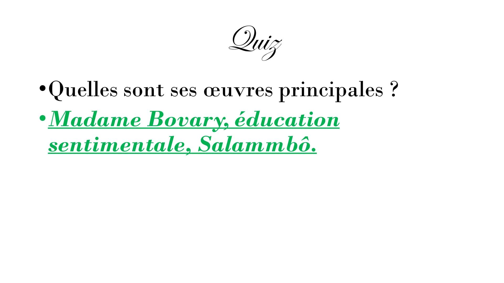 Gustave Flaubert
1821-1880 SOMMAIRE:
L'enfance de Flaubert
• Sa carrière
• Ses œuvres: Madame Bovary,
Salammbô...
●
●
●
Ses amours
Quizz
Rem