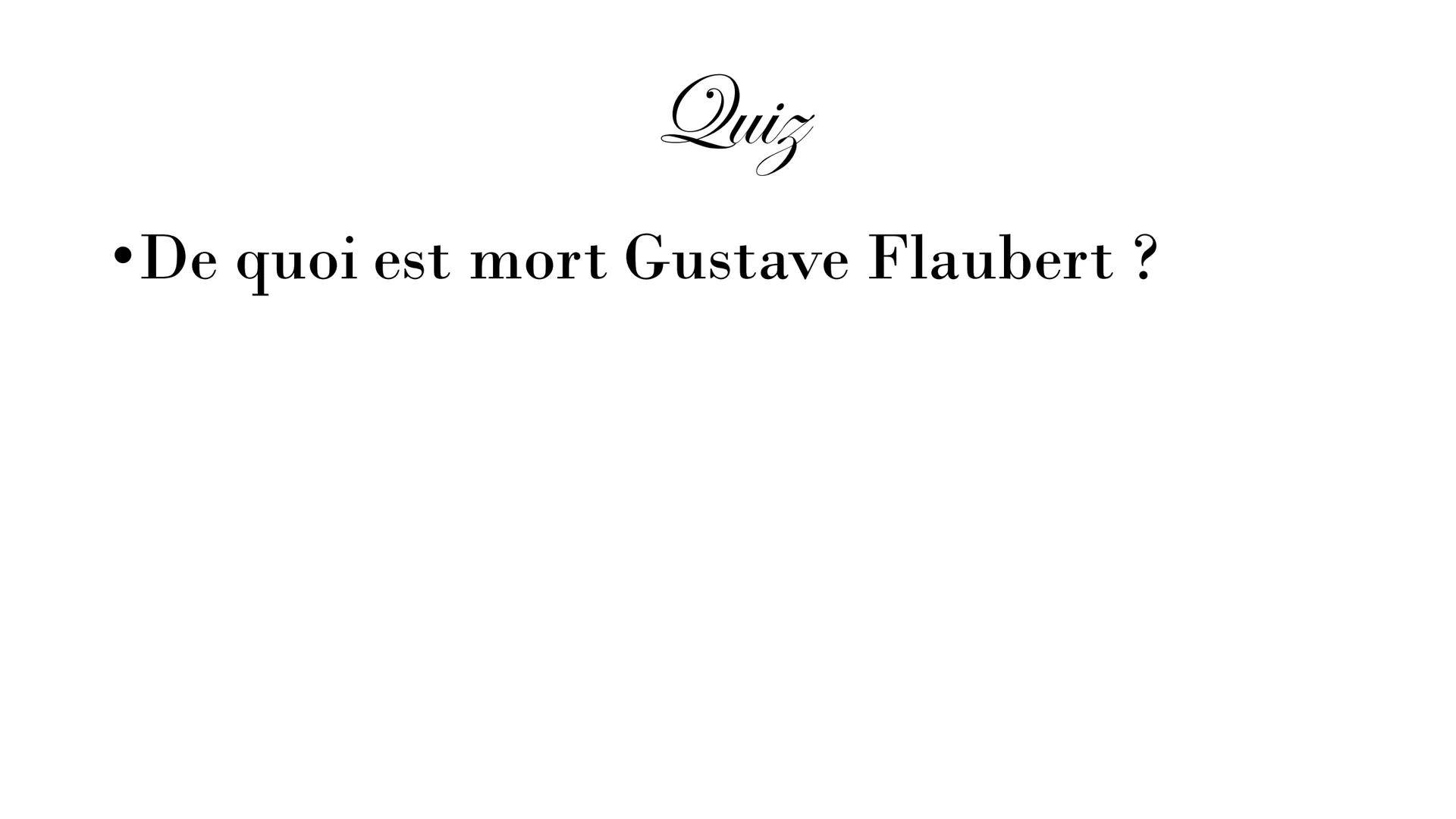 Gustave Flaubert
1821-1880 SOMMAIRE:
L'enfance de Flaubert
• Sa carrière
• Ses œuvres: Madame Bovary,
Salammbô...
●
●
●
Ses amours
Quizz
Rem