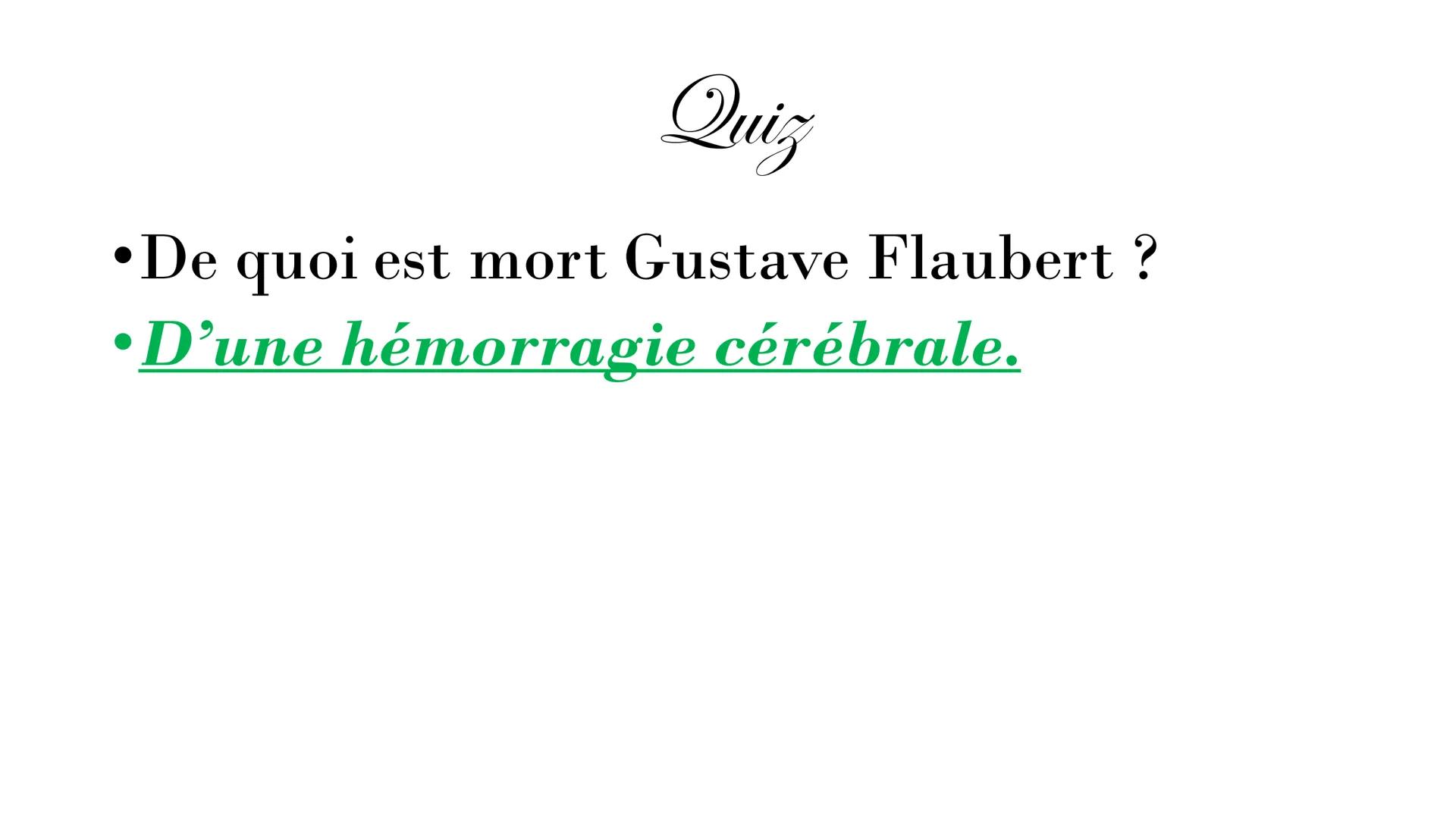 Gustave Flaubert
1821-1880 SOMMAIRE:
L'enfance de Flaubert
• Sa carrière
• Ses œuvres: Madame Bovary,
Salammbô...
●
●
●
Ses amours
Quizz
Rem